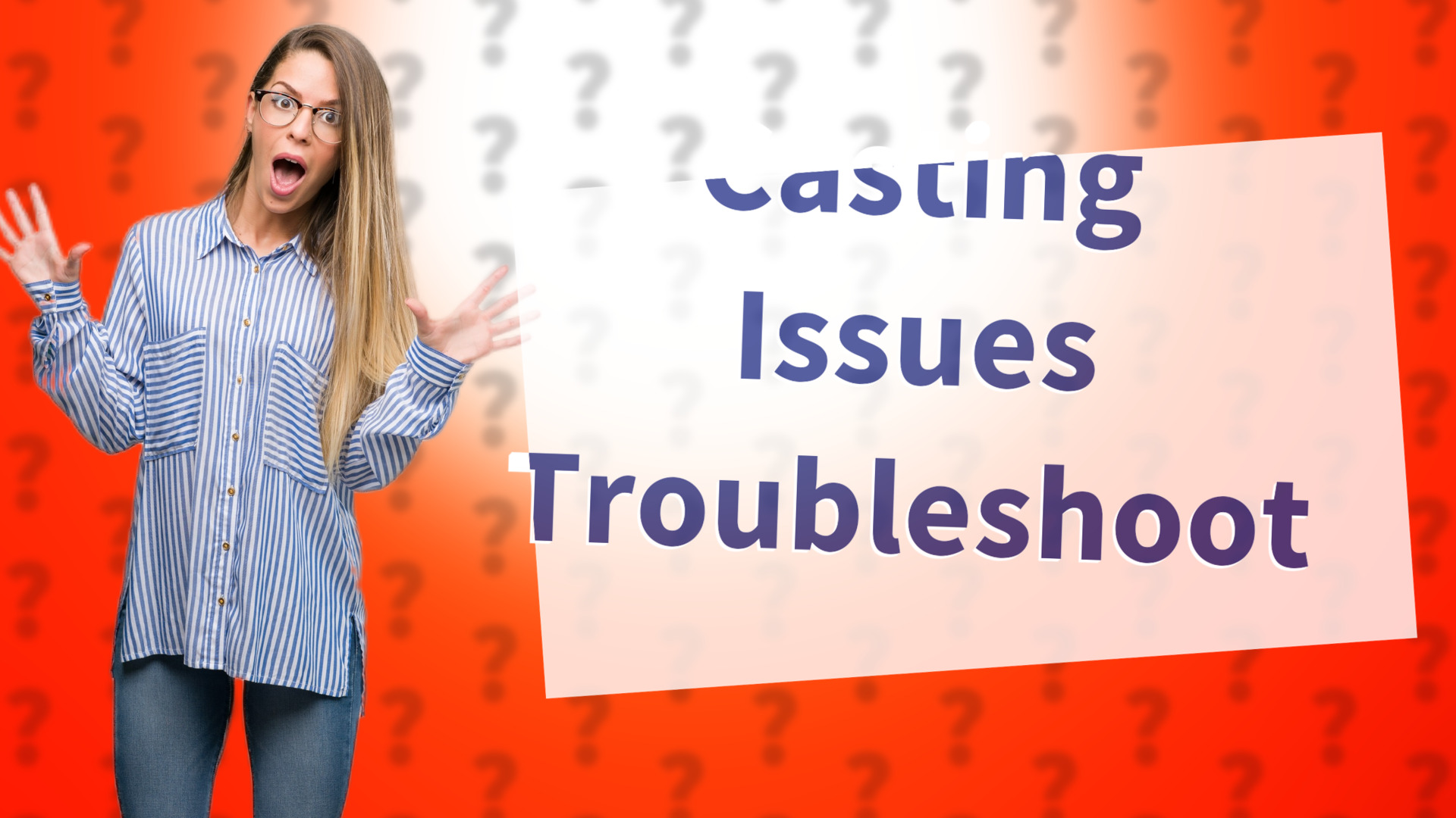 Casting Issues Troubleshoot