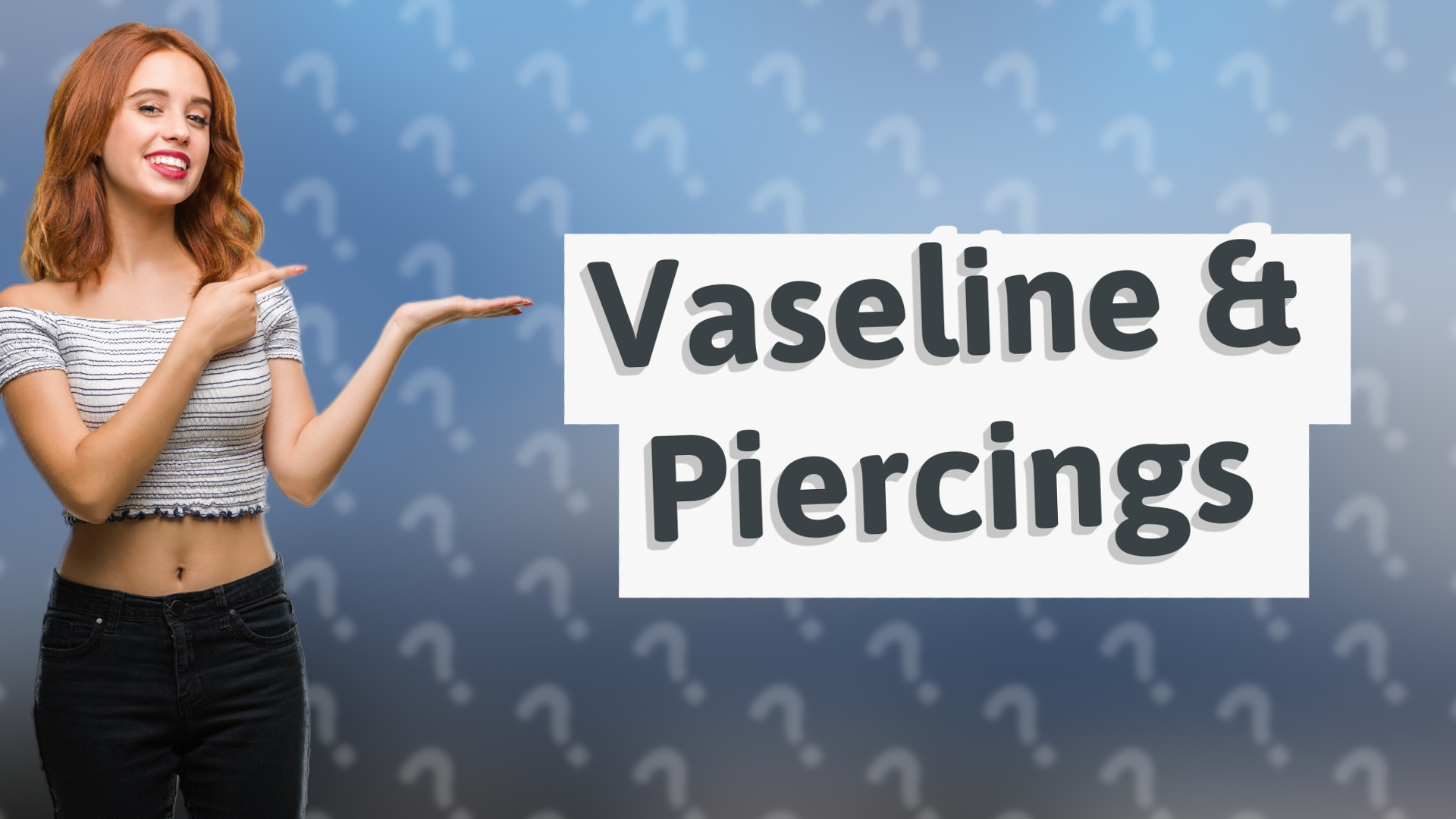 Vaseline & Piercings