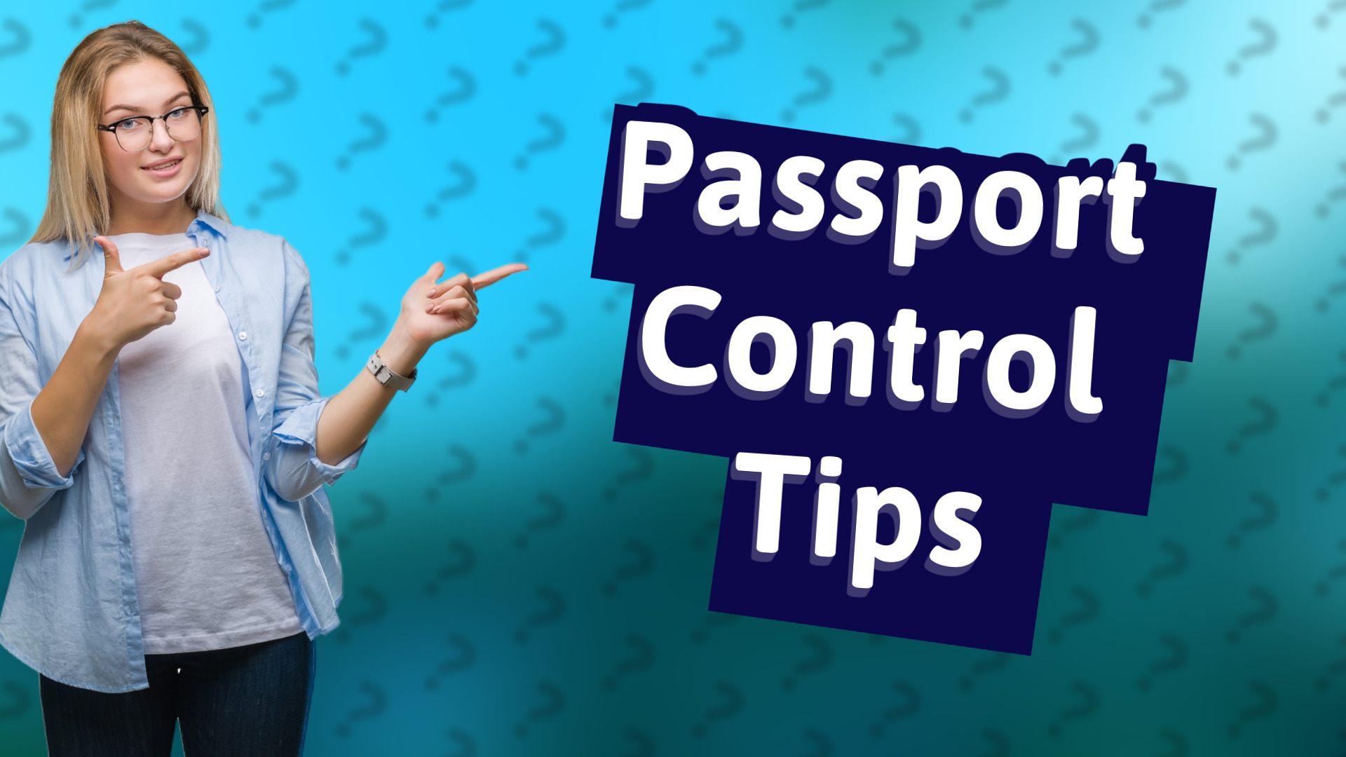 Passport Control Tips