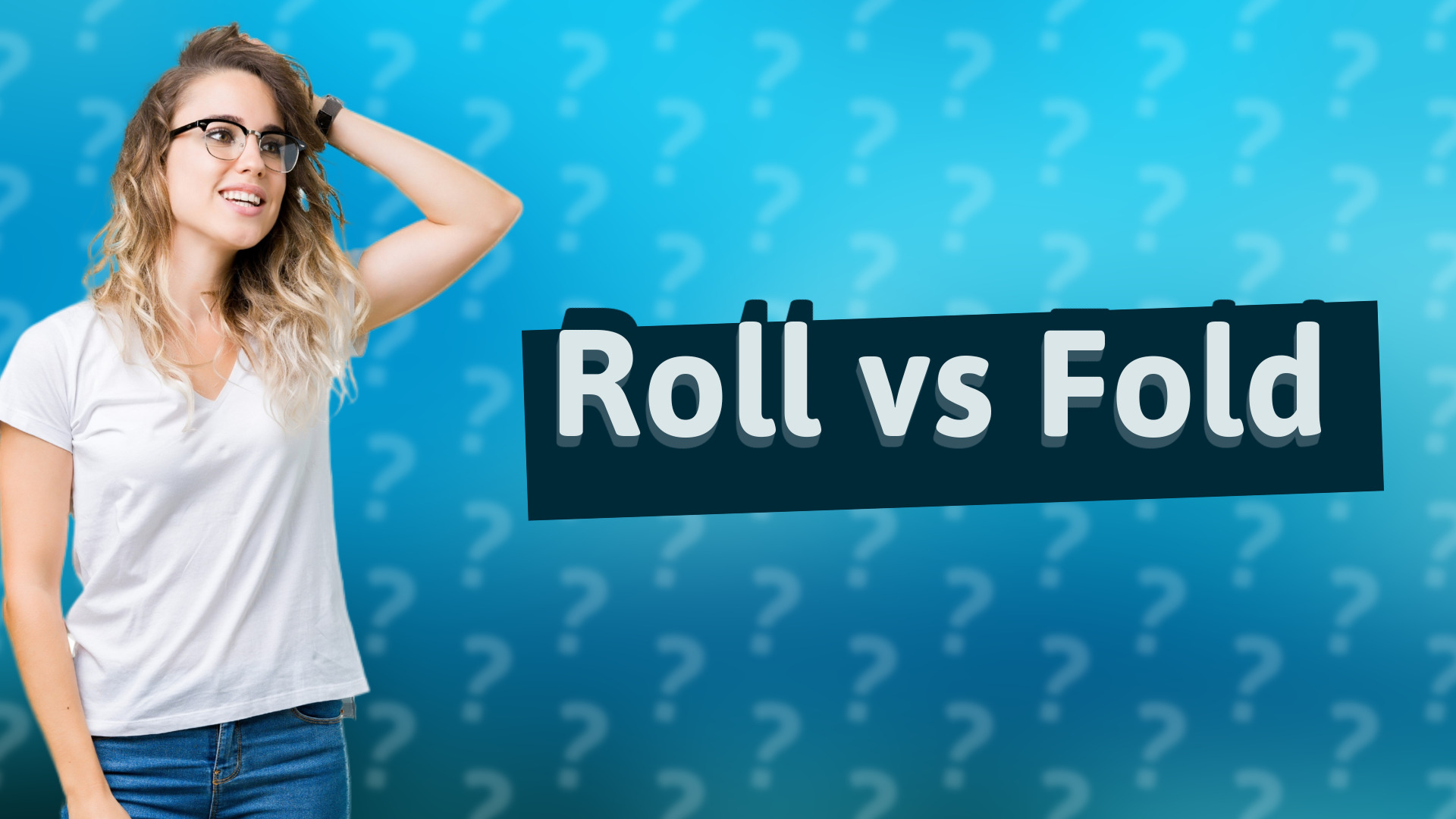 Roll vs Fold