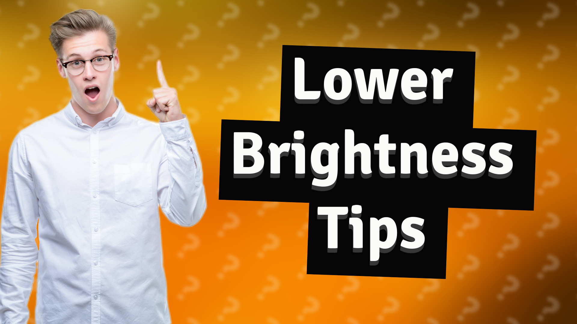 Lower Brightness Tips