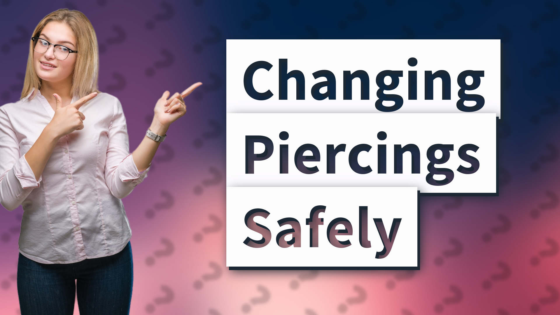 Changing Piercings Safely