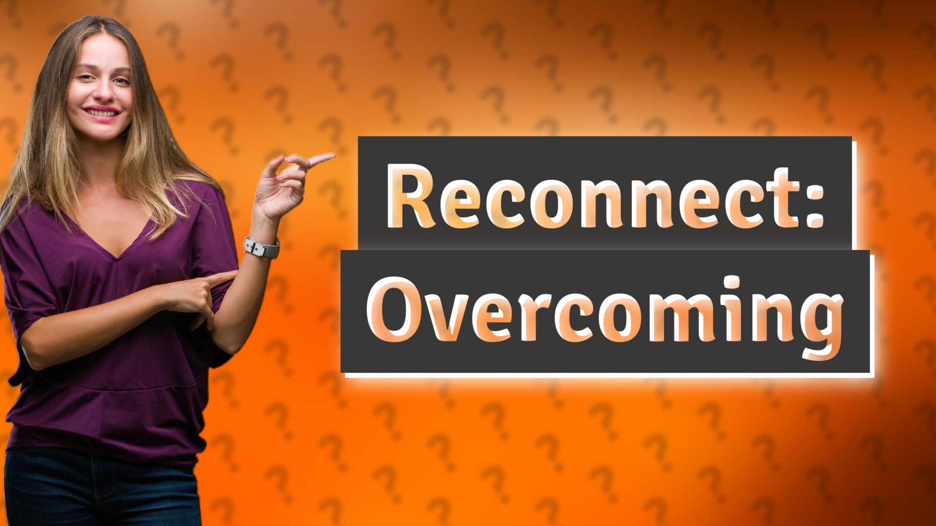 Reconnect: Overcoming