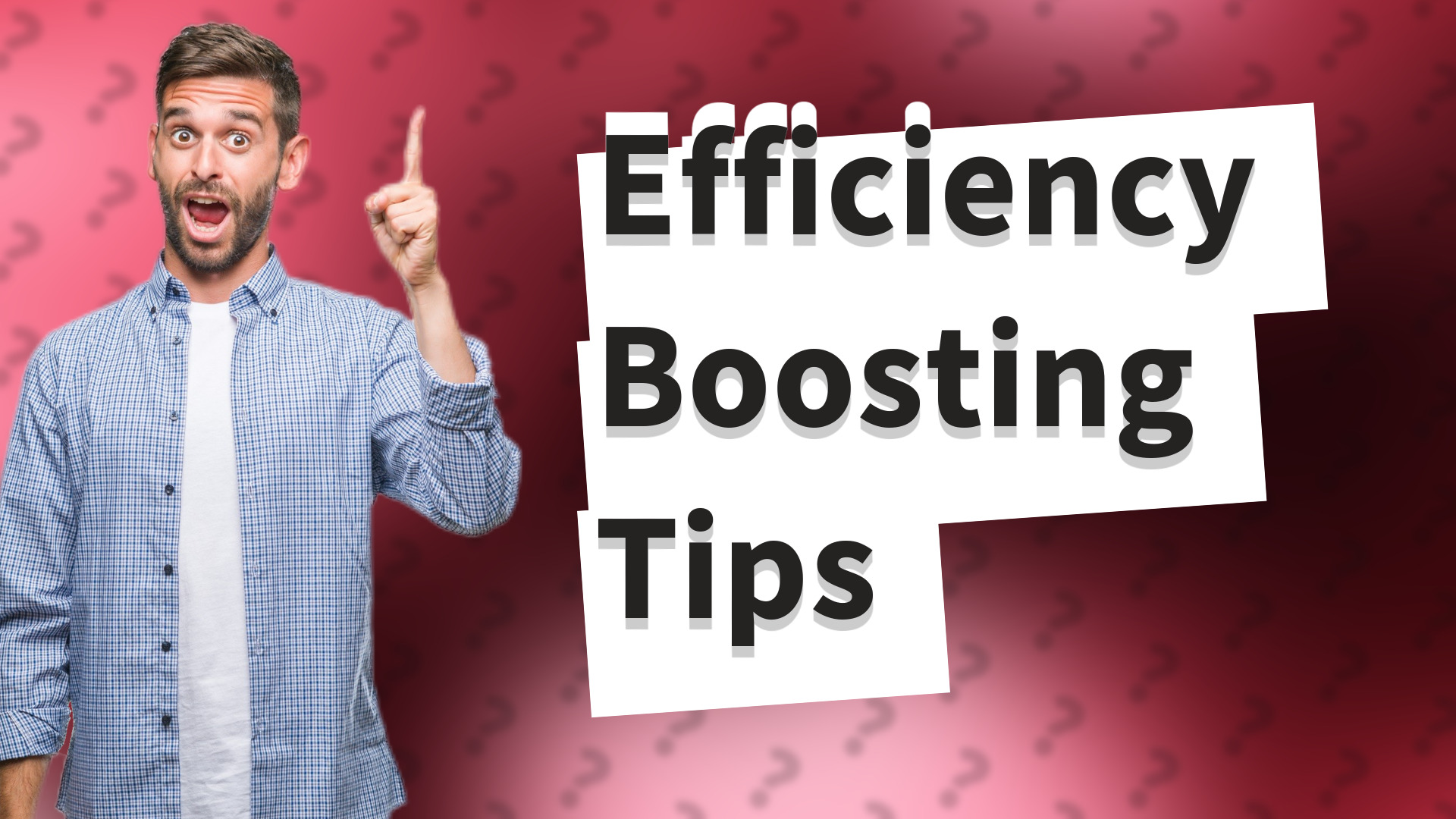 Efficiency Boosting Tips