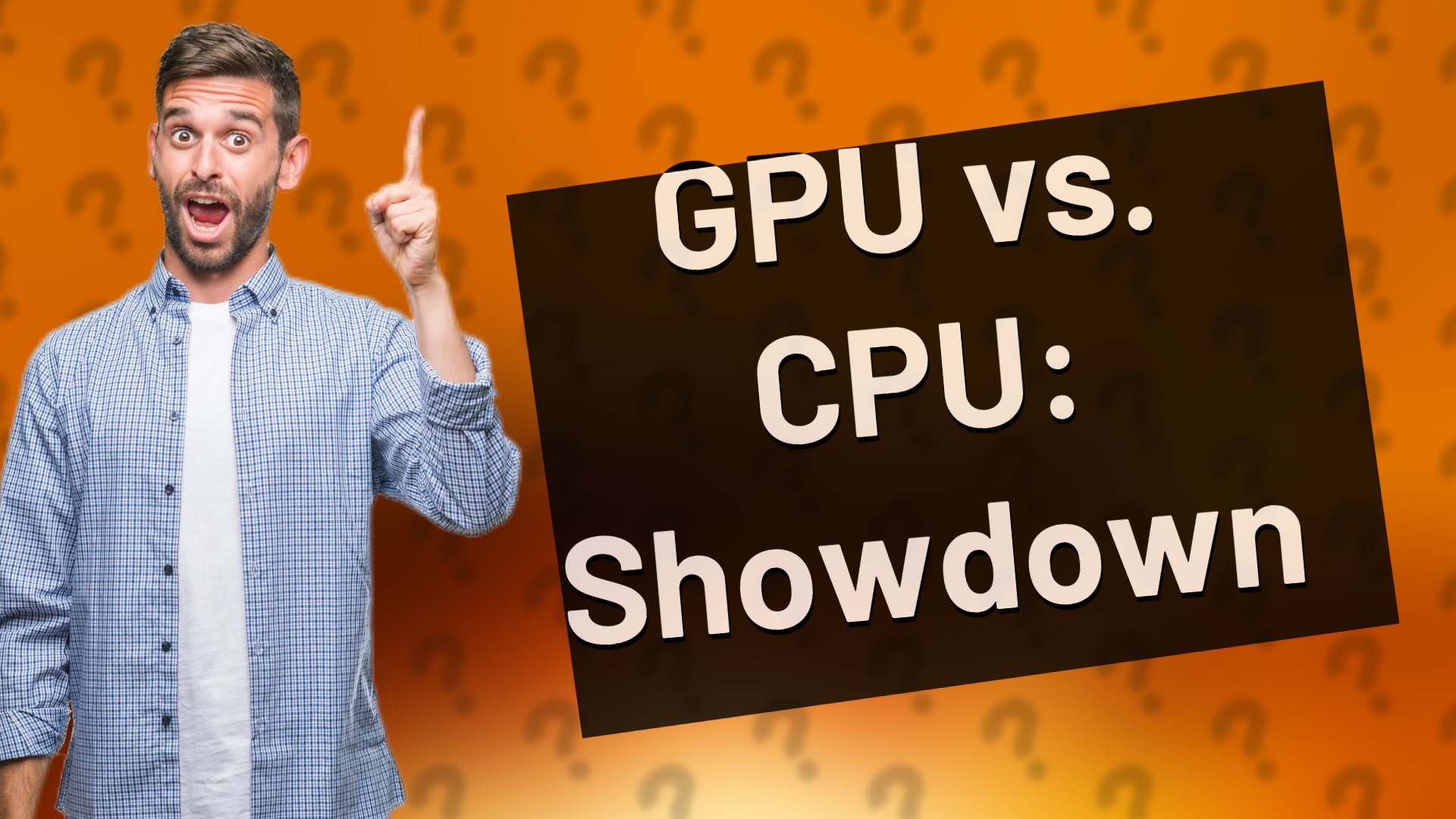 GPU vs. CPU: Showdown