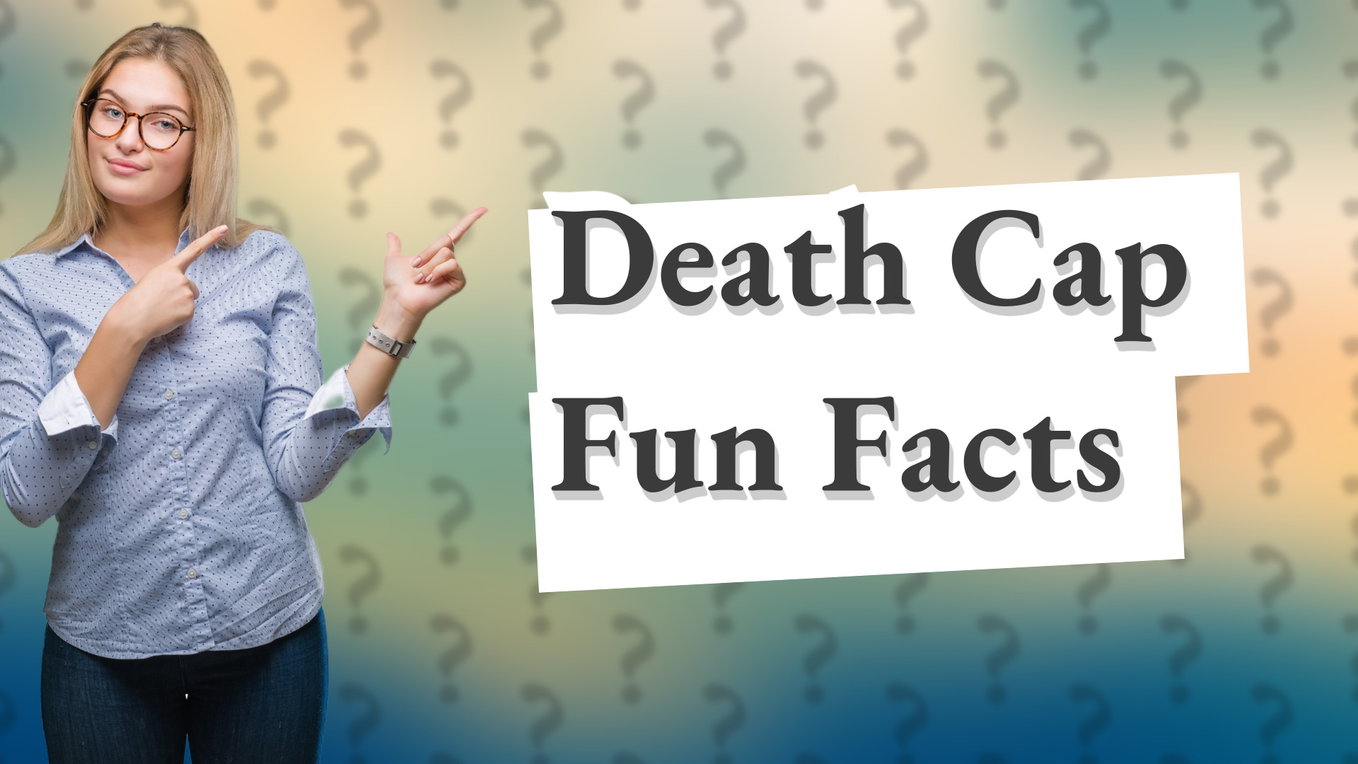 Death Cap Fun Facts