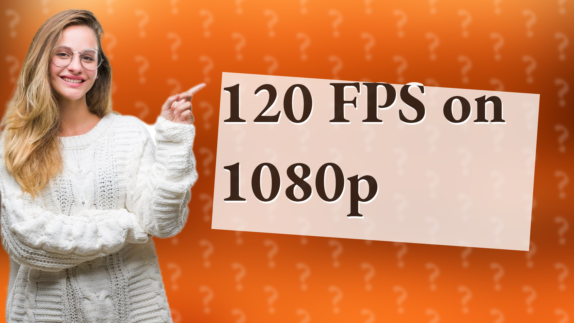 120 FPS on 1080p