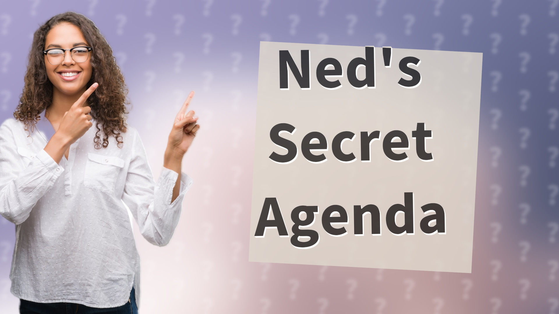 Ned's Secret Agenda