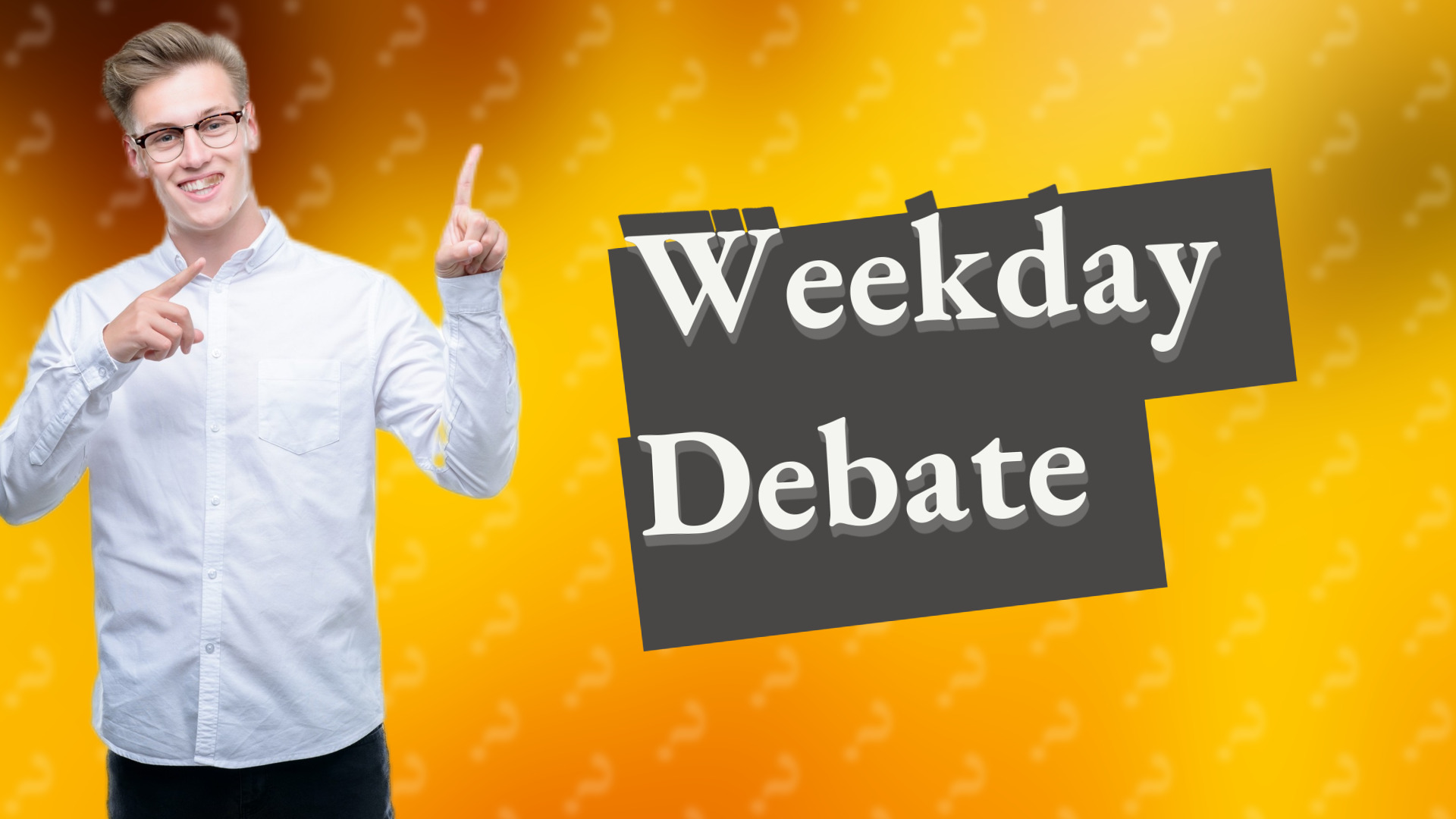 Weekday Debate