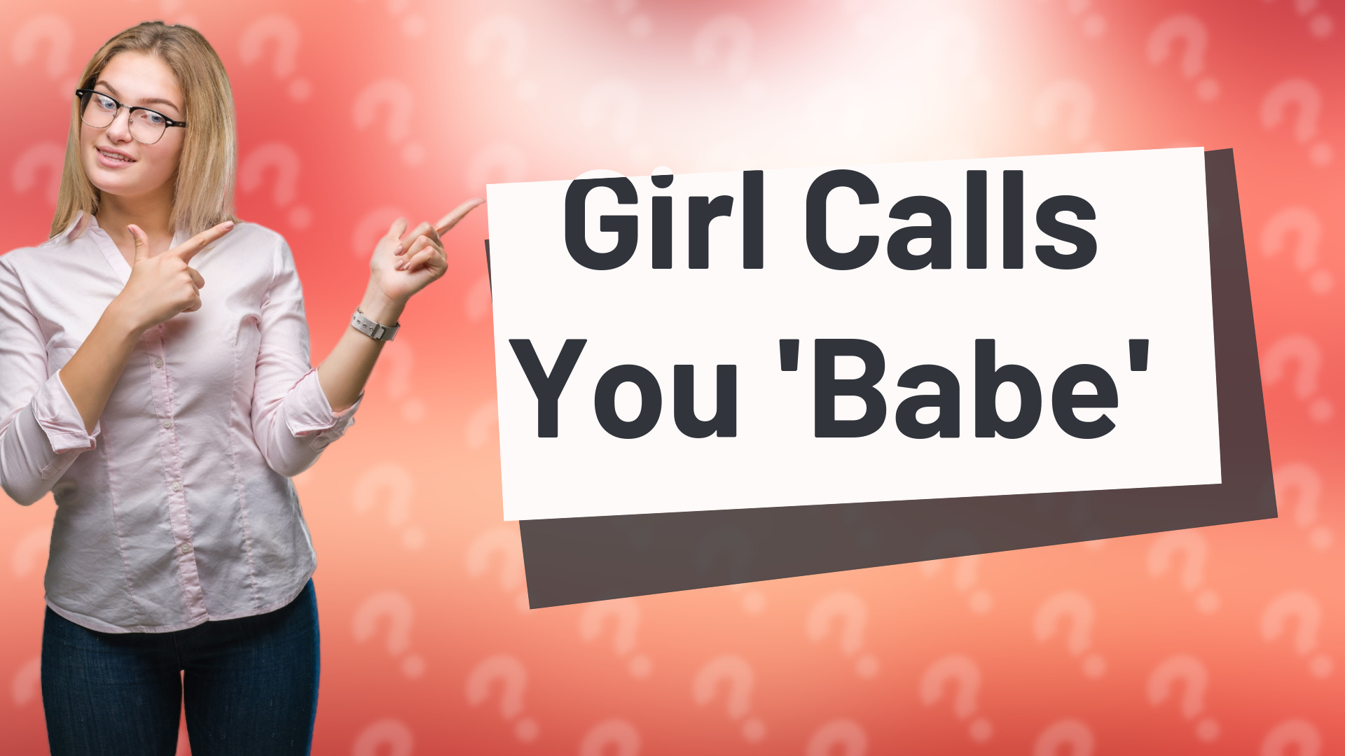 Girl Calls You 'Babe'