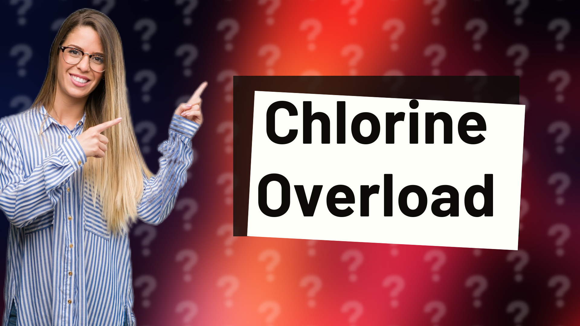 Chlorine Overload
