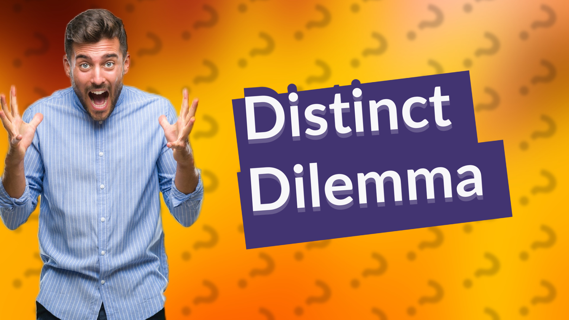Distinct Dilemma