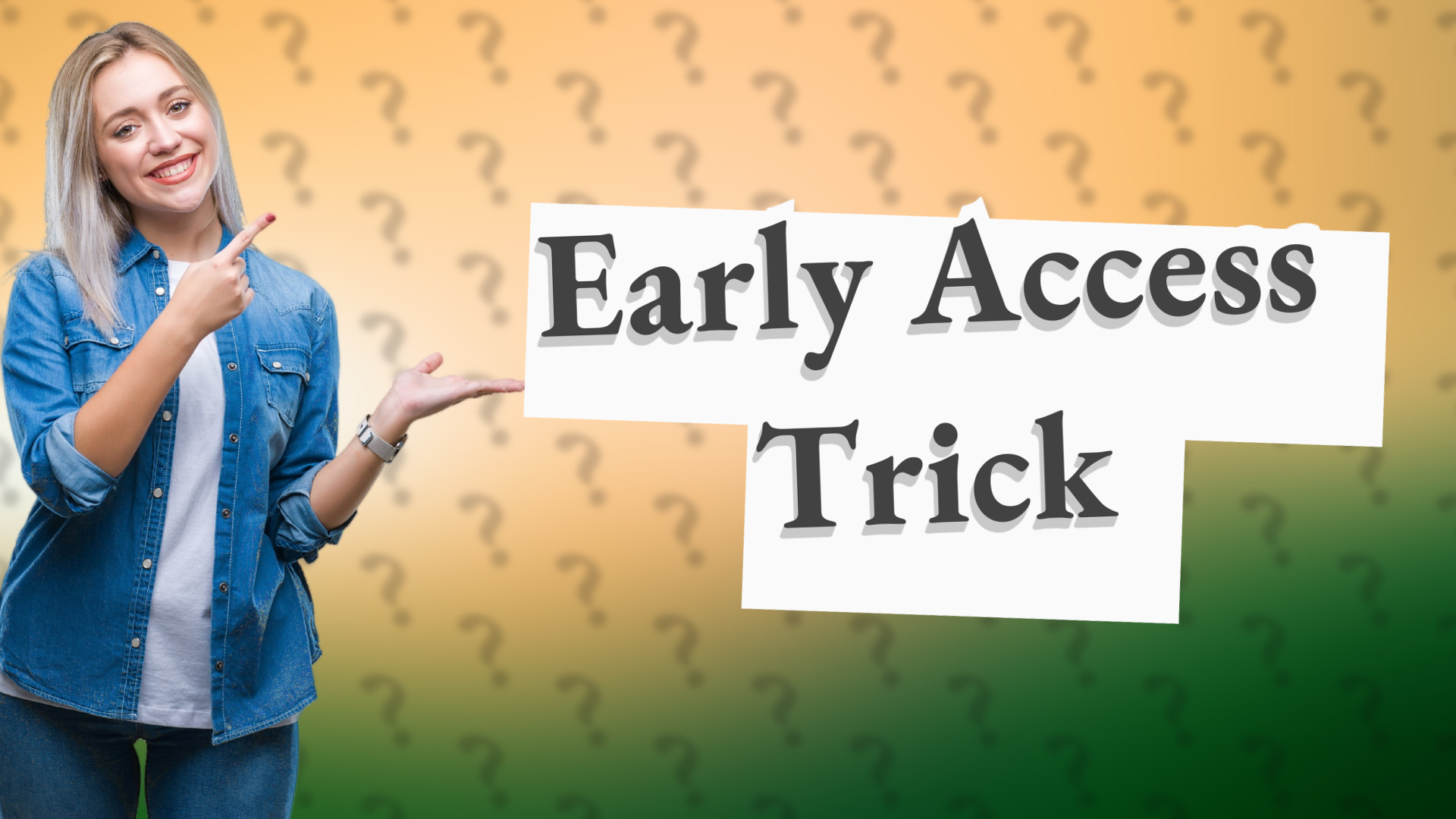 Early Access Trick