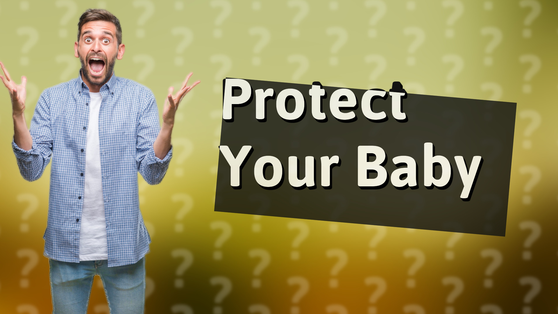 Protect Your Baby