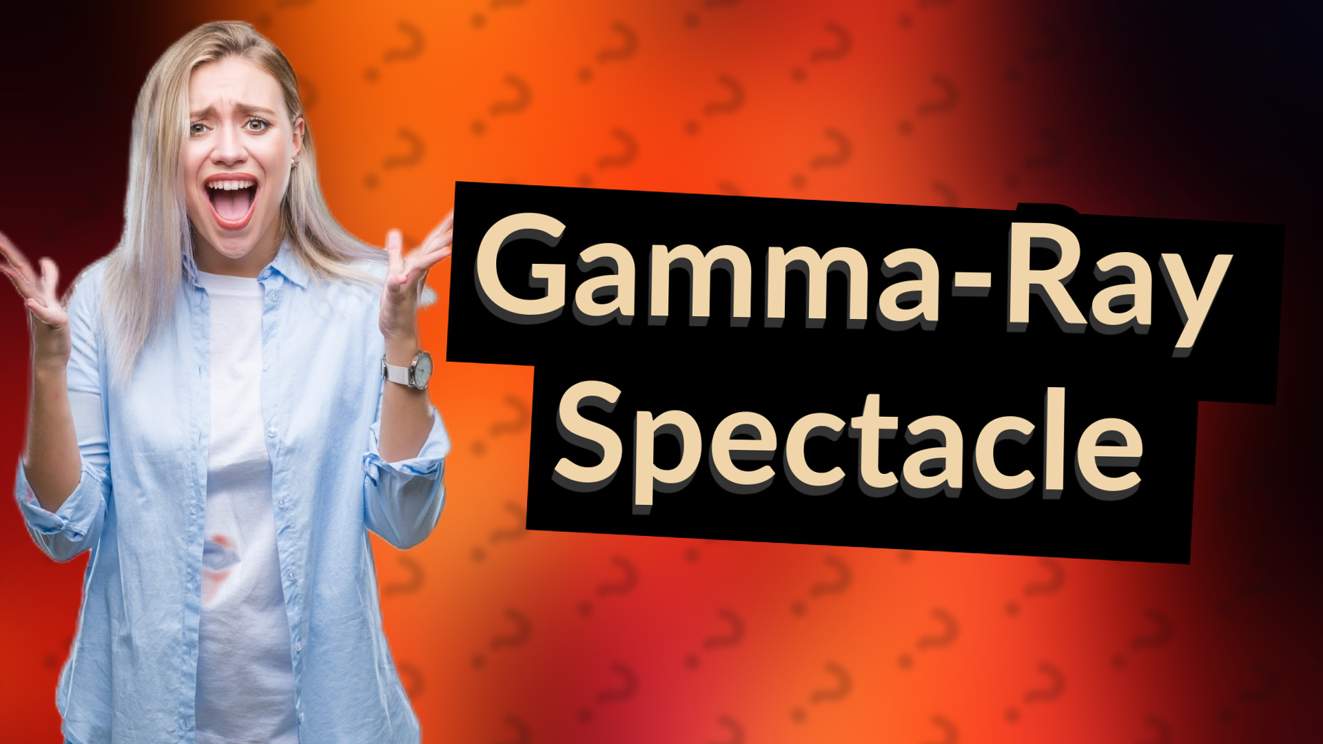 Gamma-Ray Spectacle