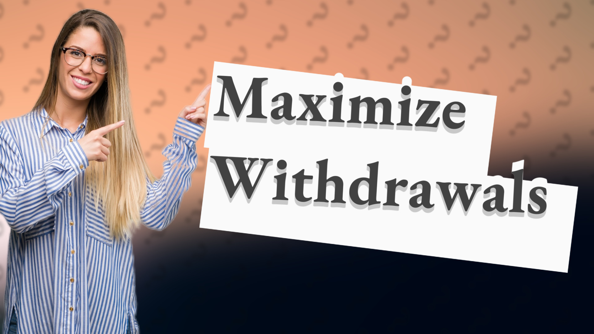 Maximize Withdrawals