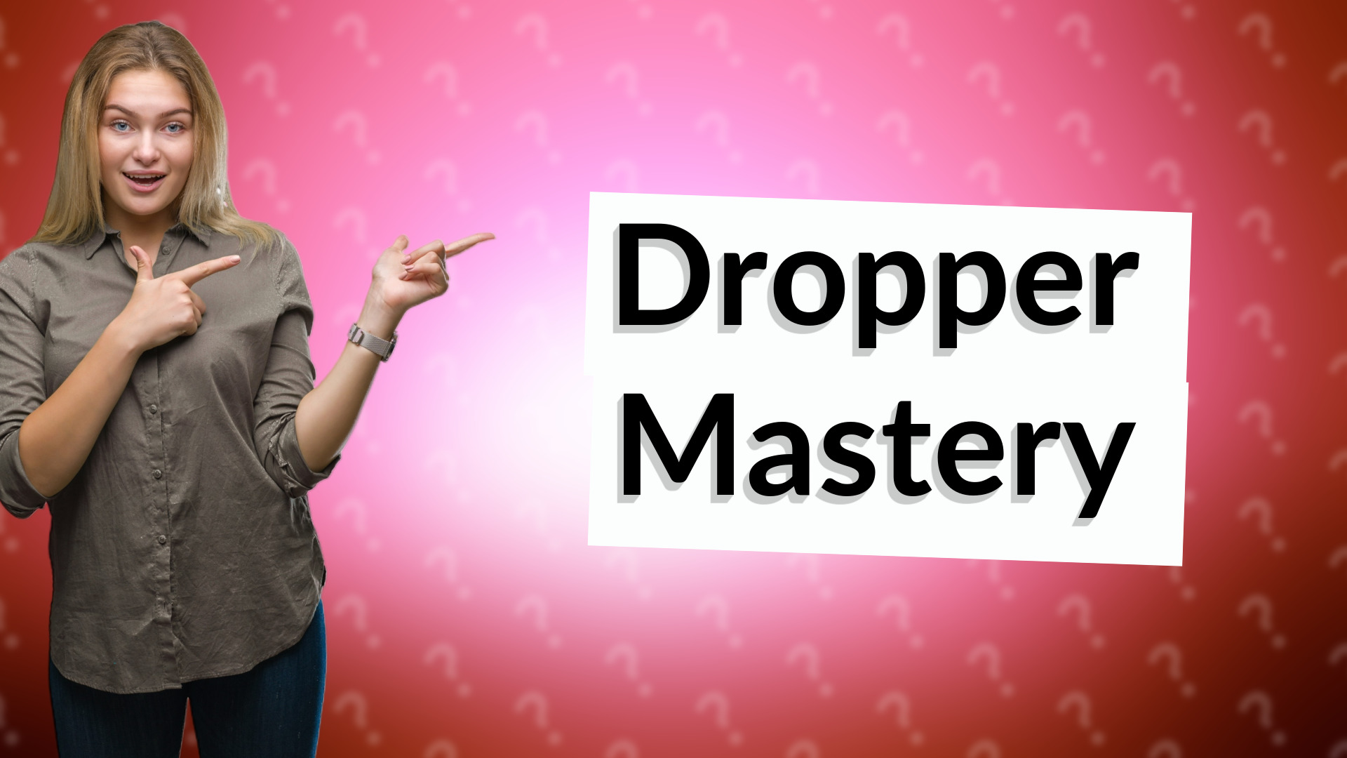 Dropper Mastery