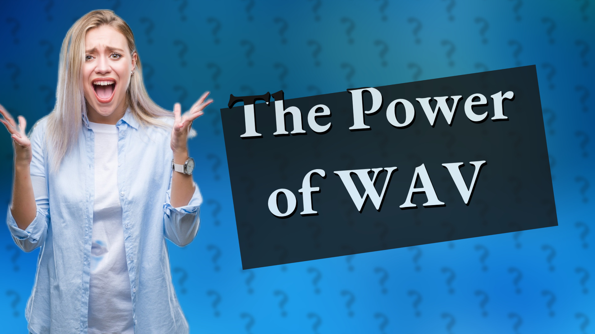 The Power of WAV