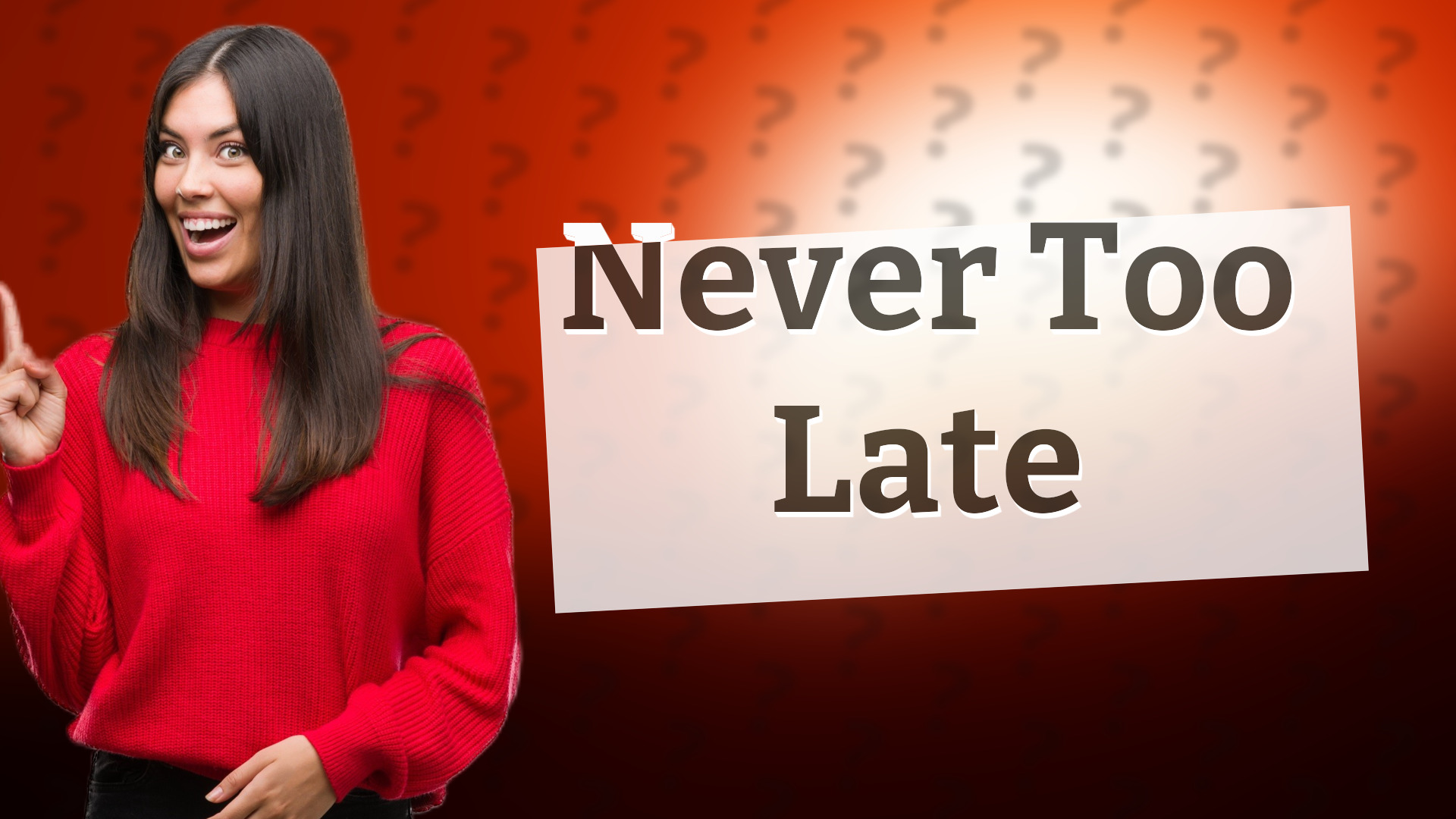 Never Too Late