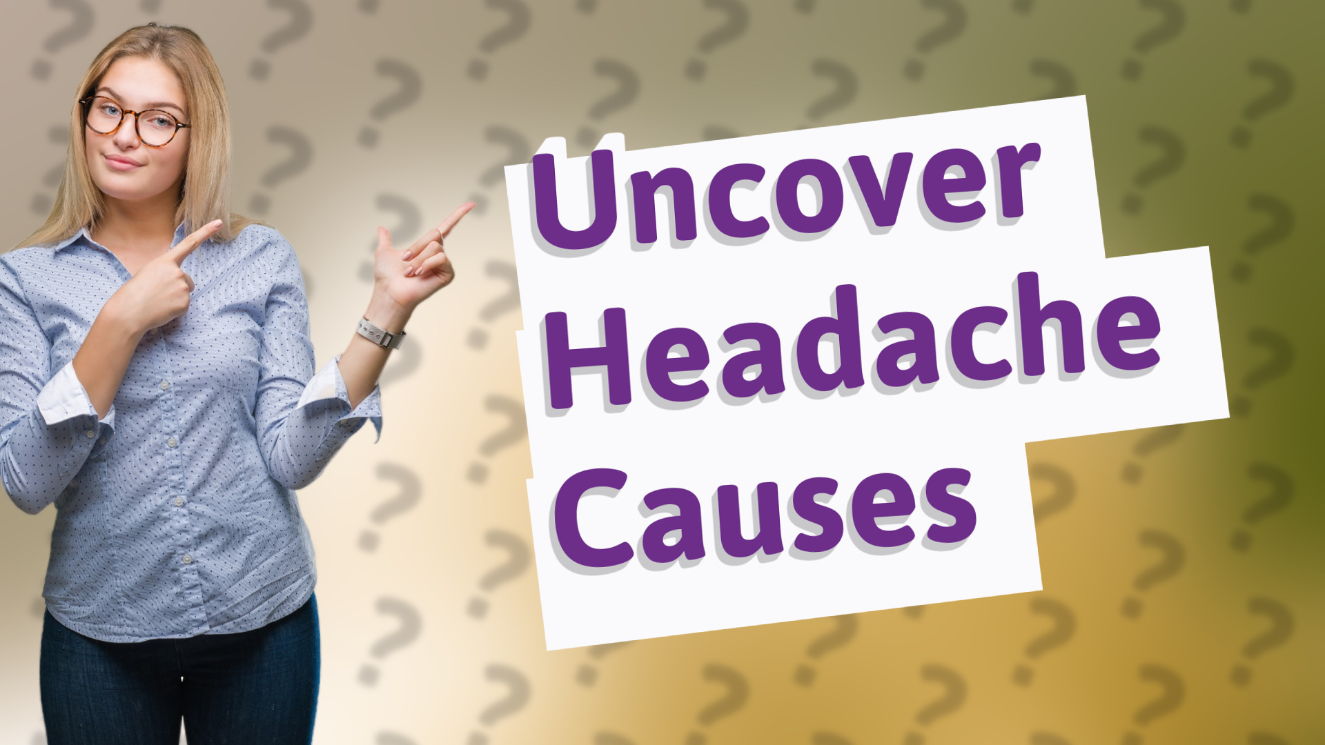 Uncover Headache Causes