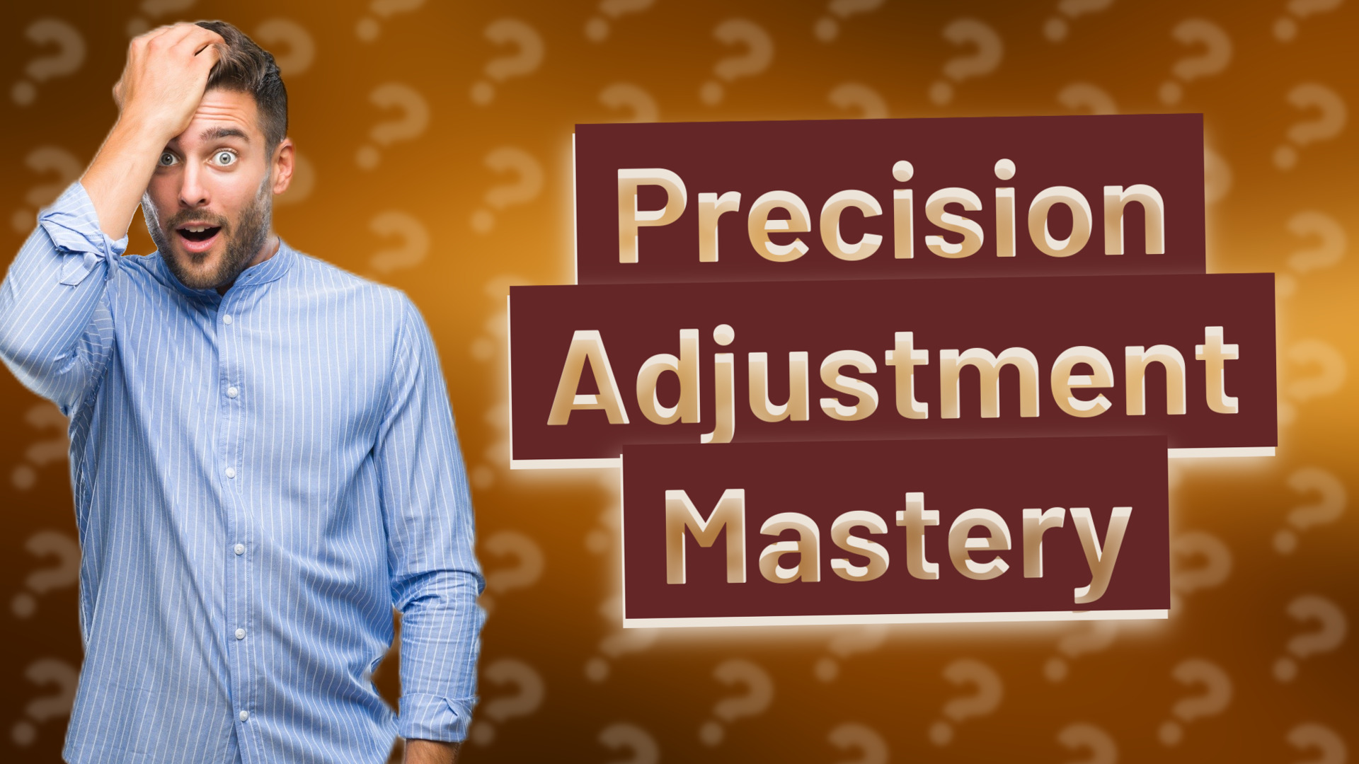Precision Adjustment Mastery