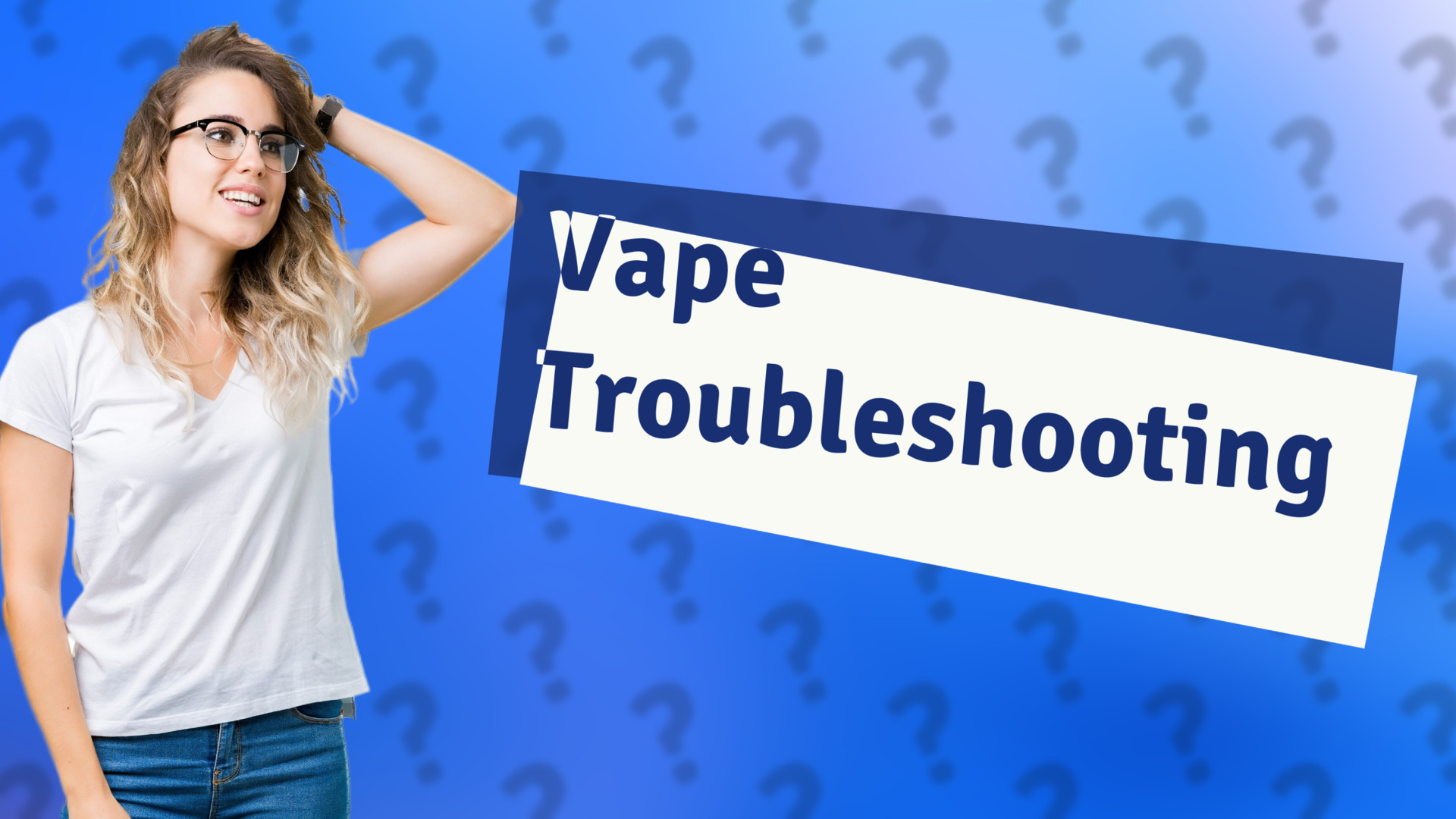 Vape Troubleshooting