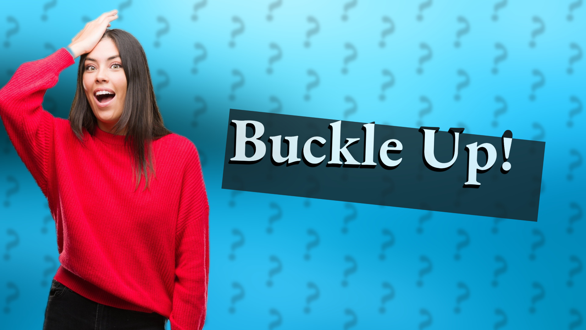 Buckle Up!