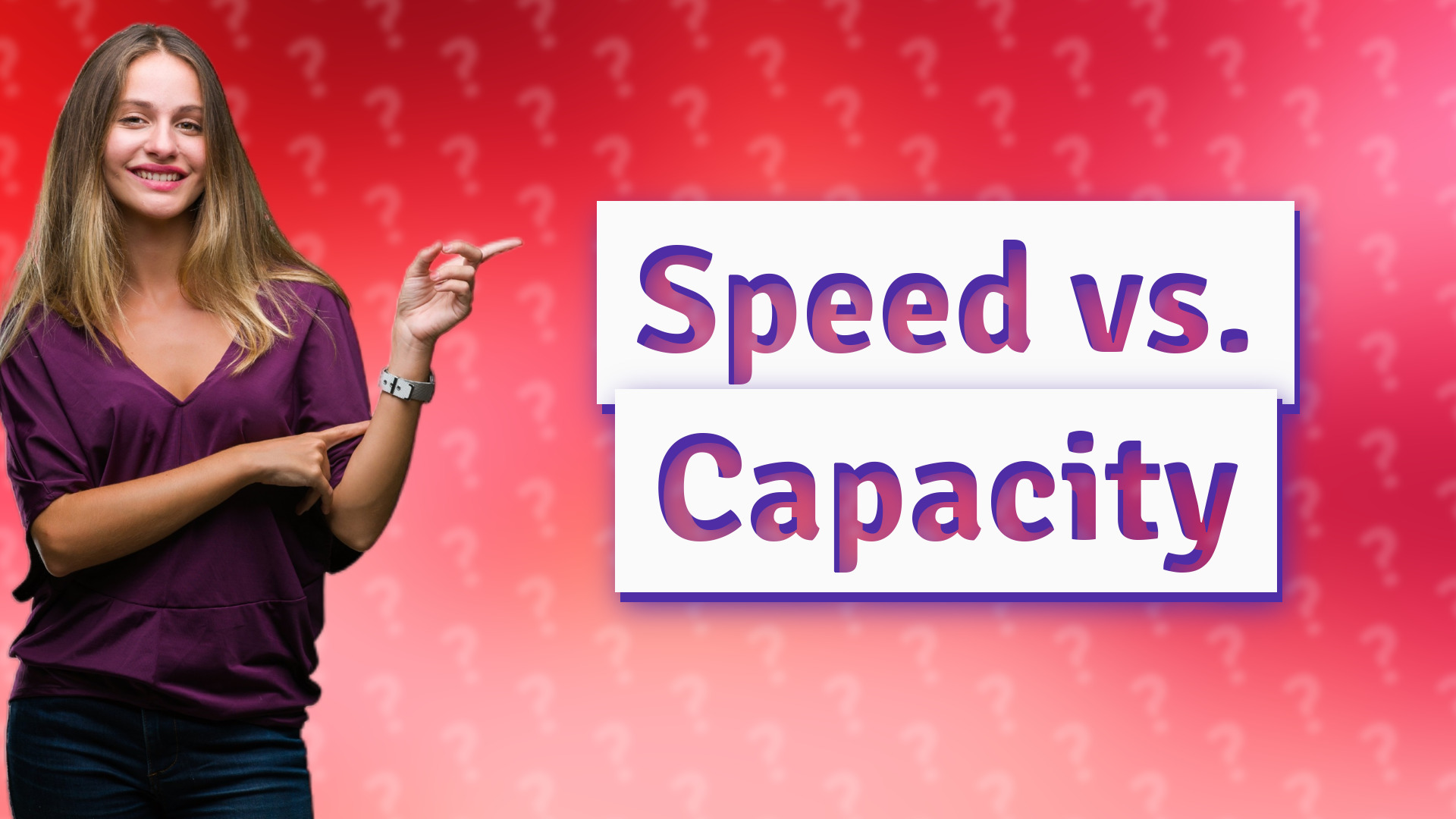 Speed vs. Capacity