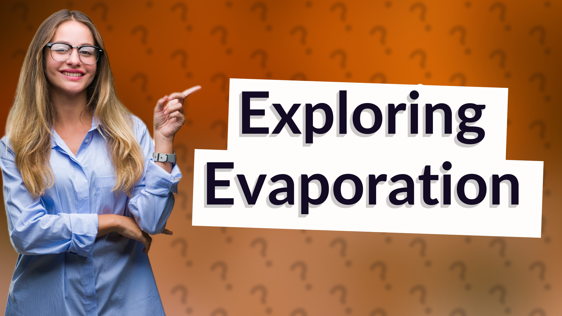 Exploring Evaporation