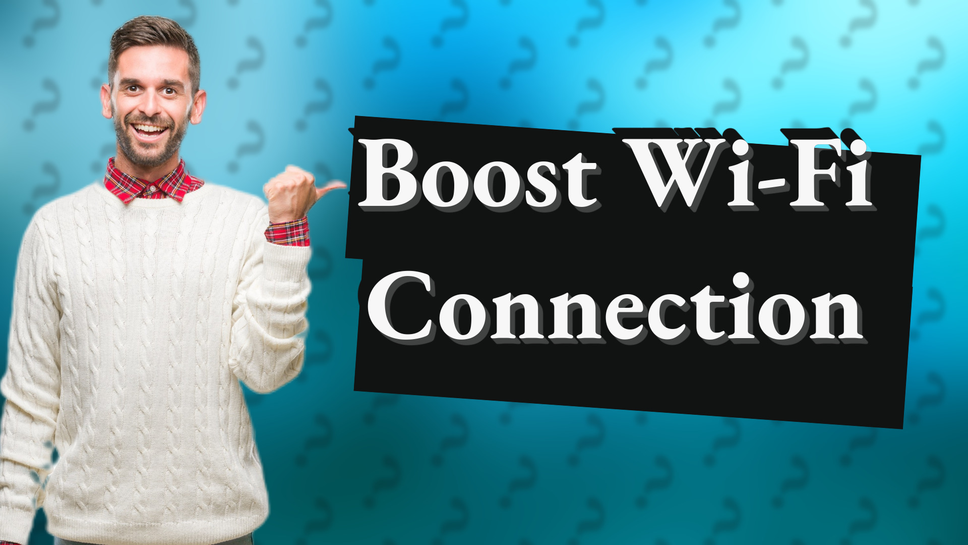 Boost Wi-Fi Connection