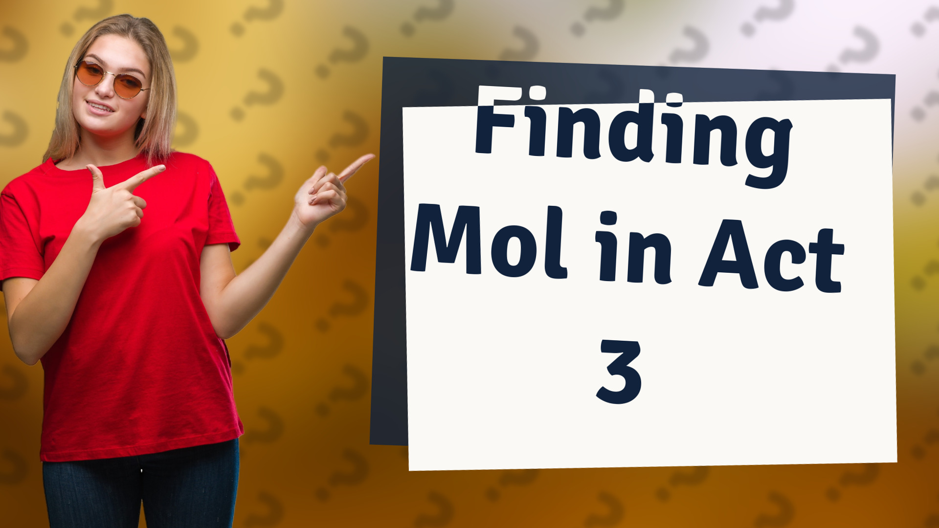 Finding Mol in Act 3
