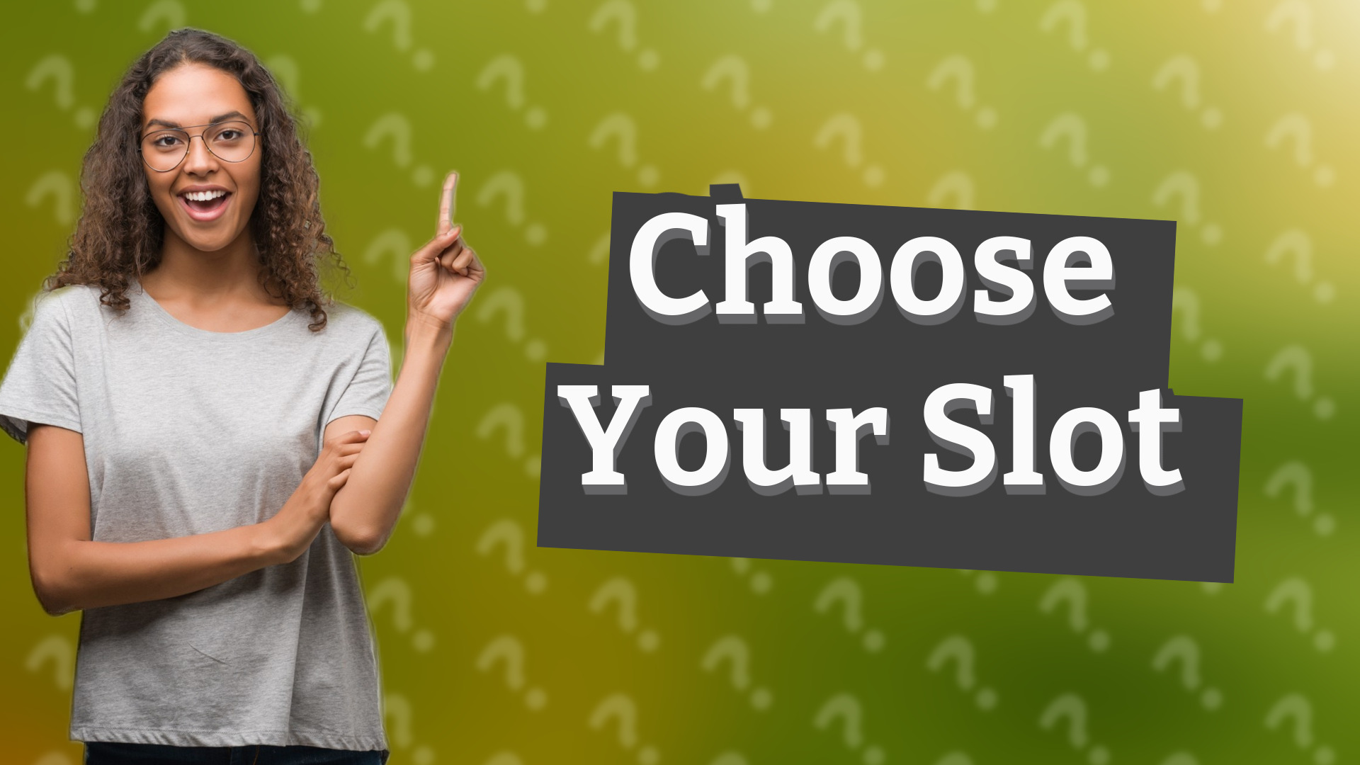 Choose Your Slot