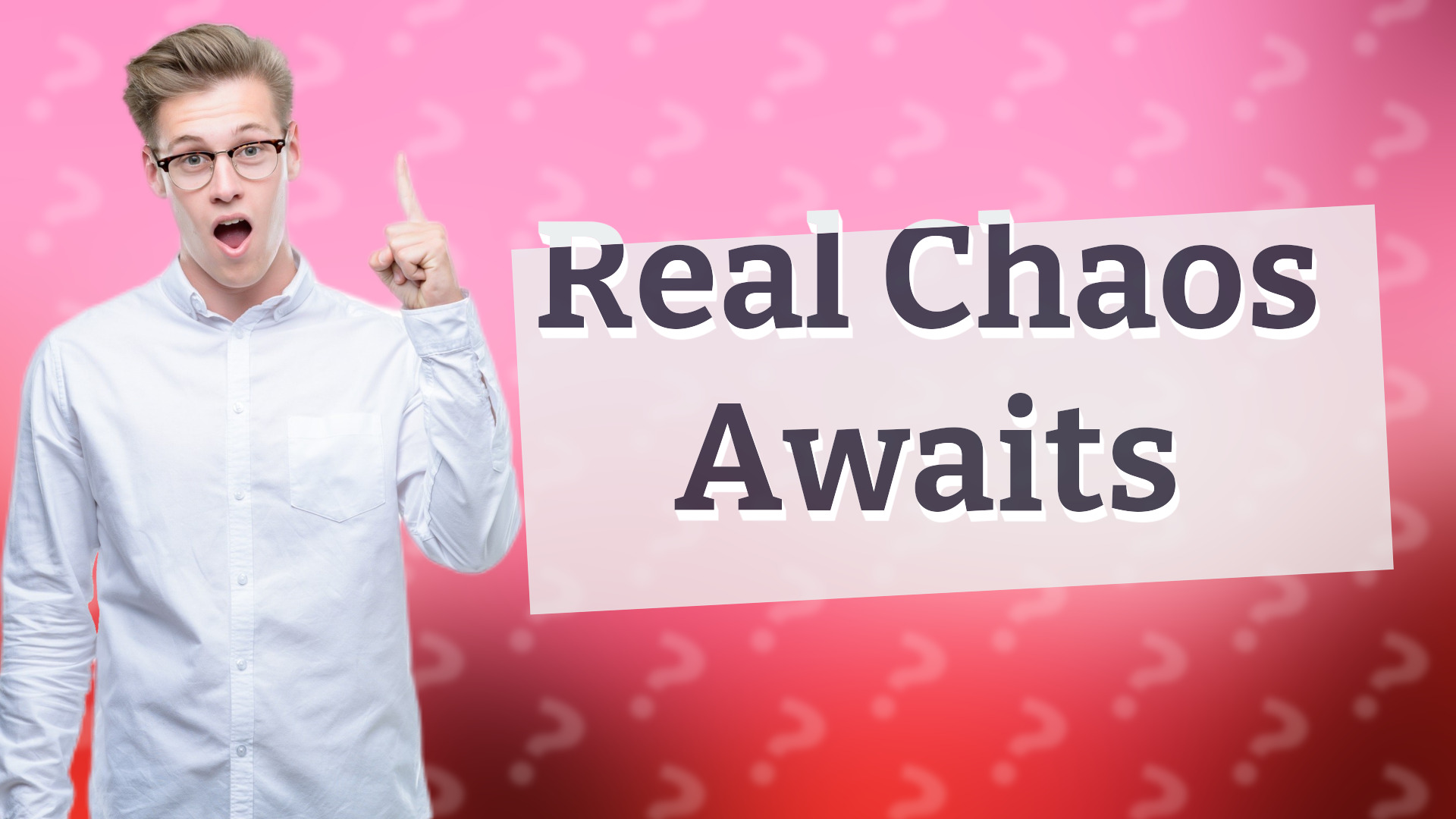 Real Chaos Awaits
