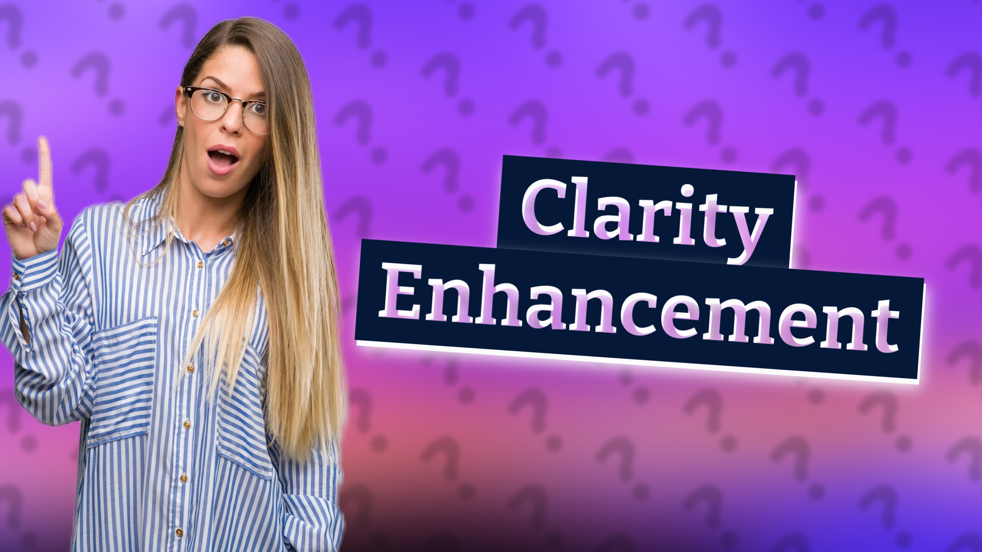 Clarity Enhancement