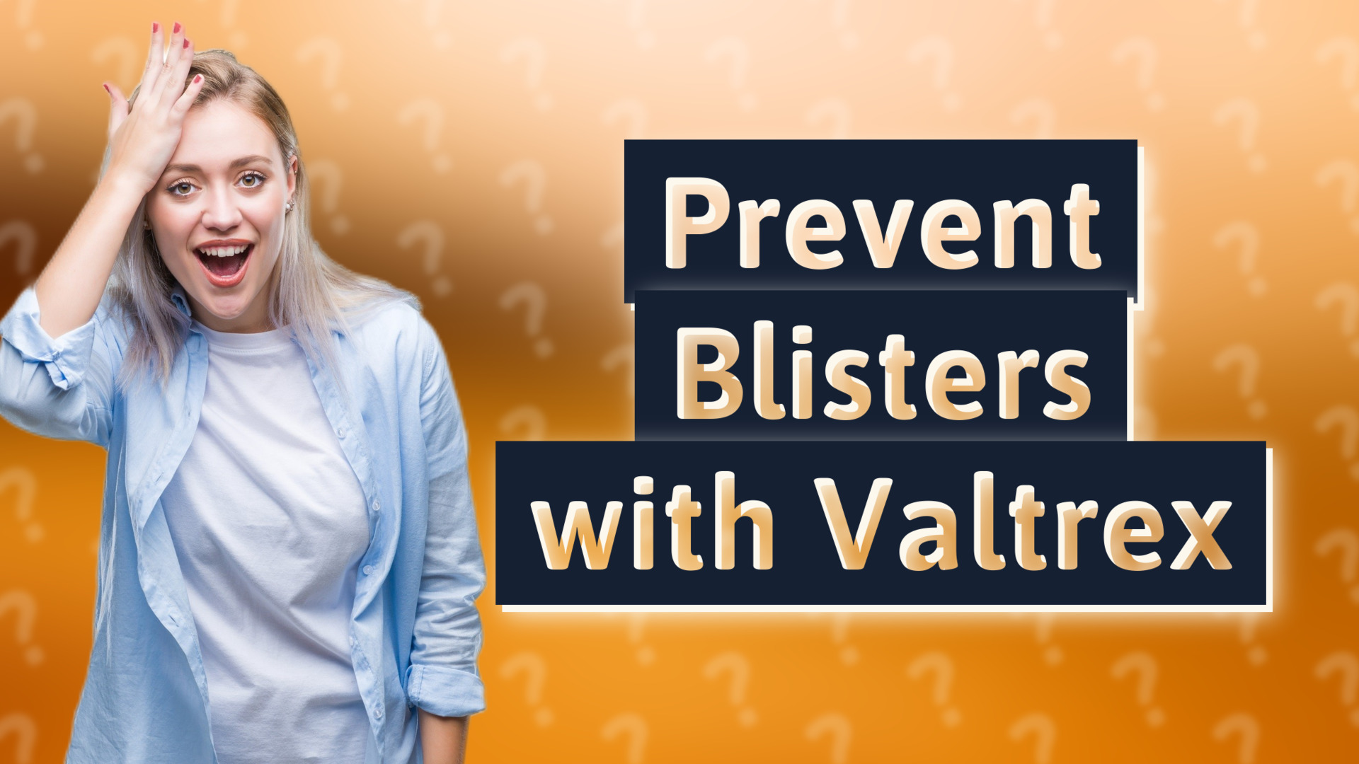 Prevent Blisters with Valtrex