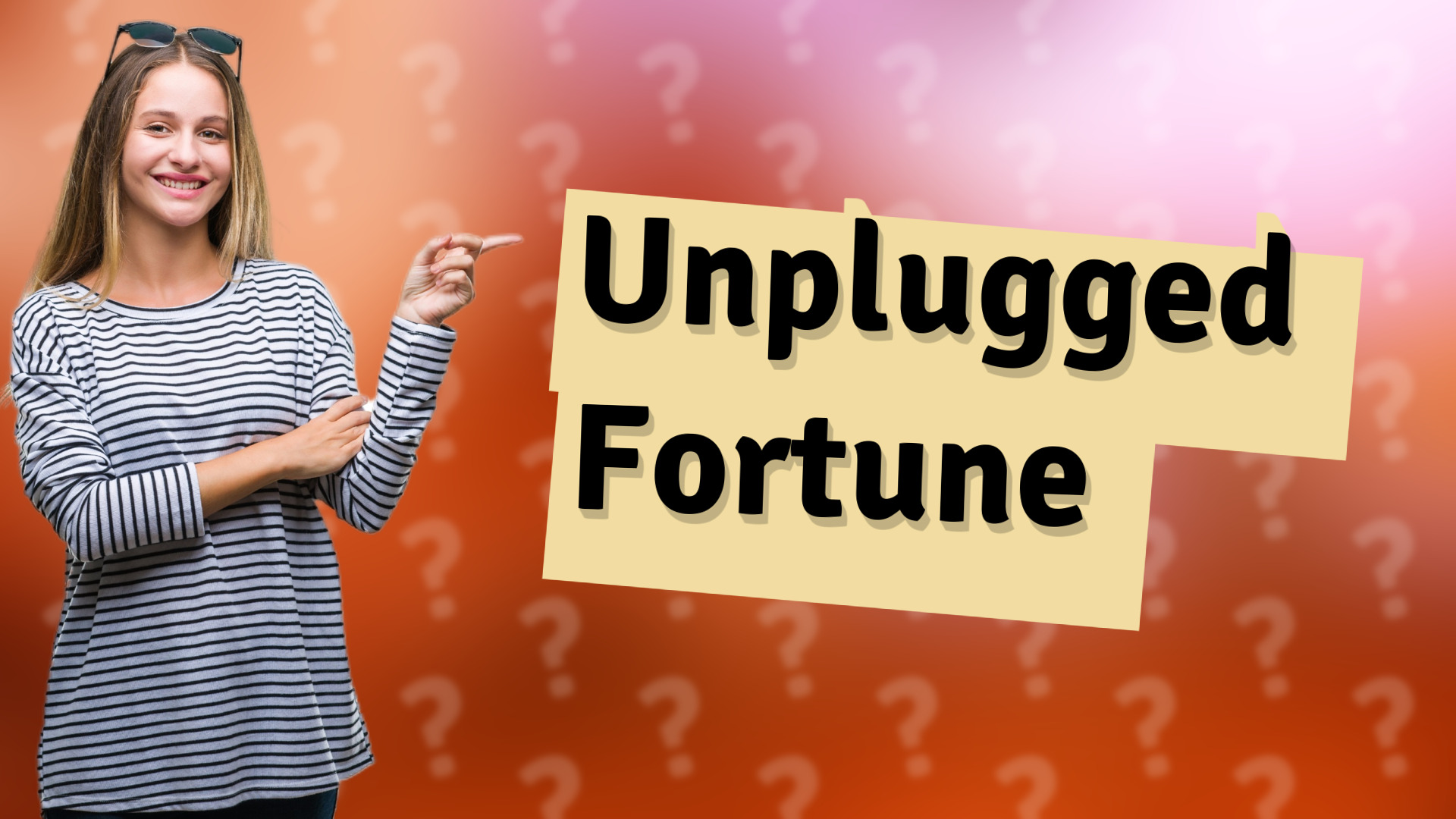 Unplugged Fortune