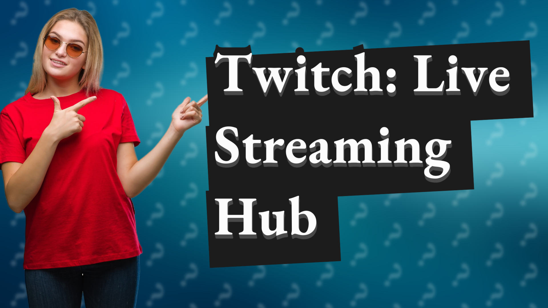 Twitch: Live Streaming Hub