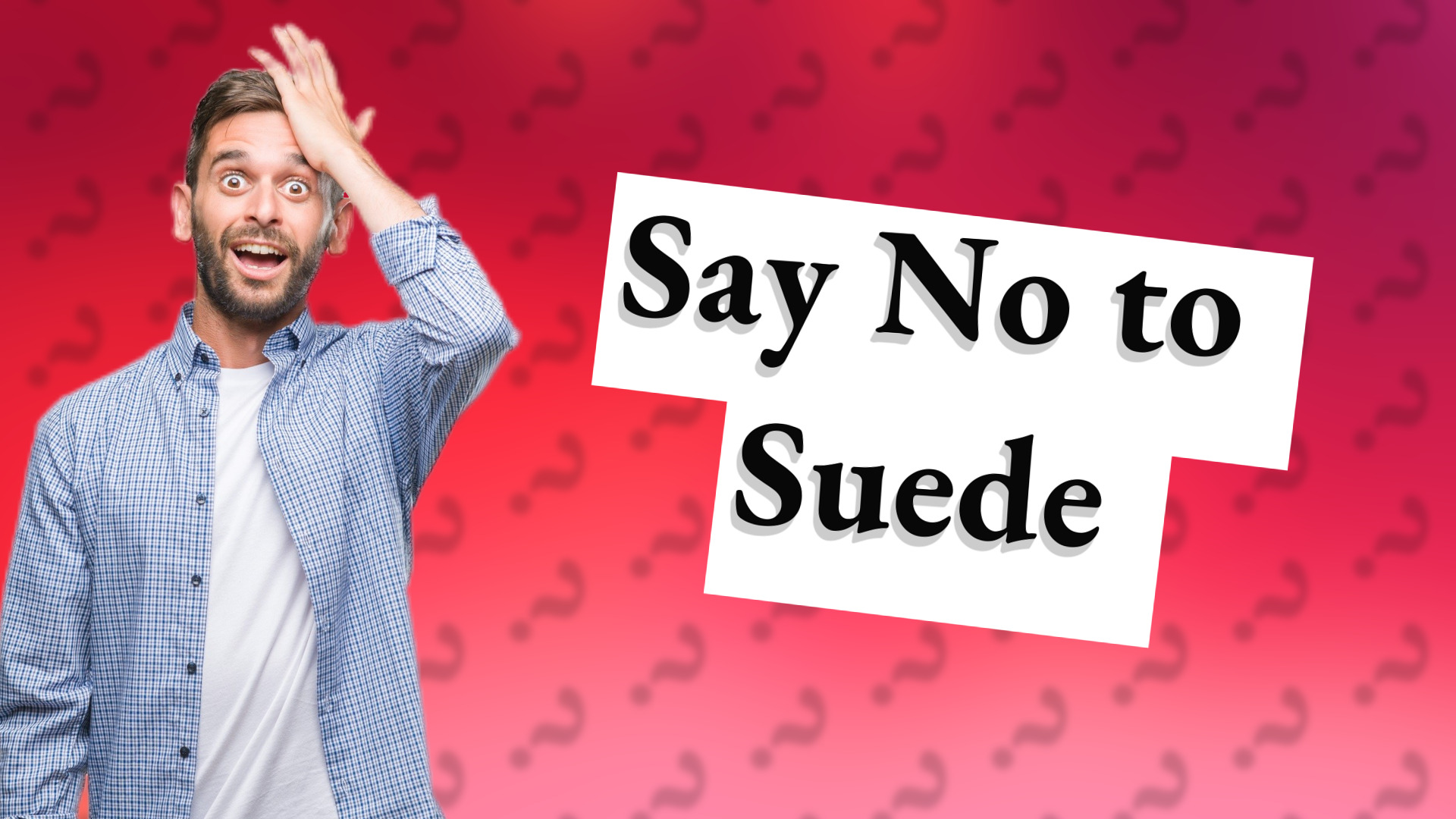 Say No to Suede