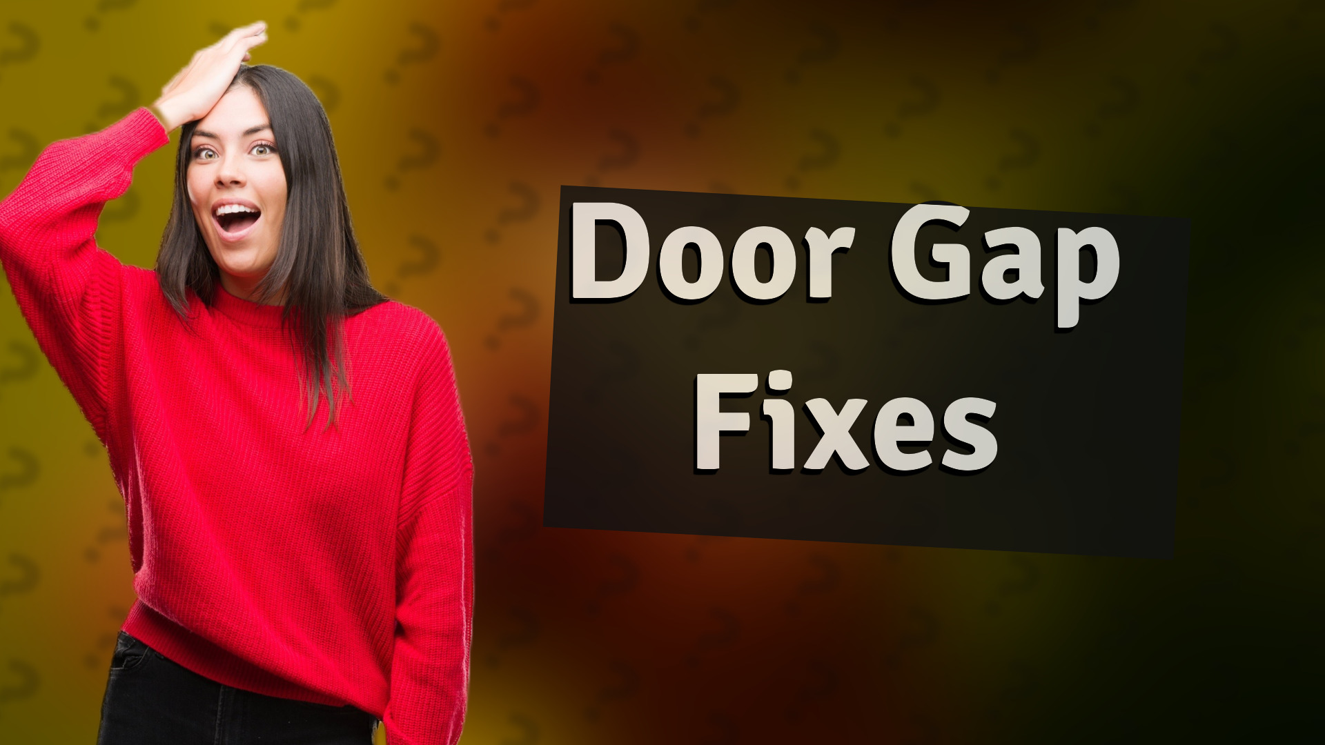 Door Gap Fixes