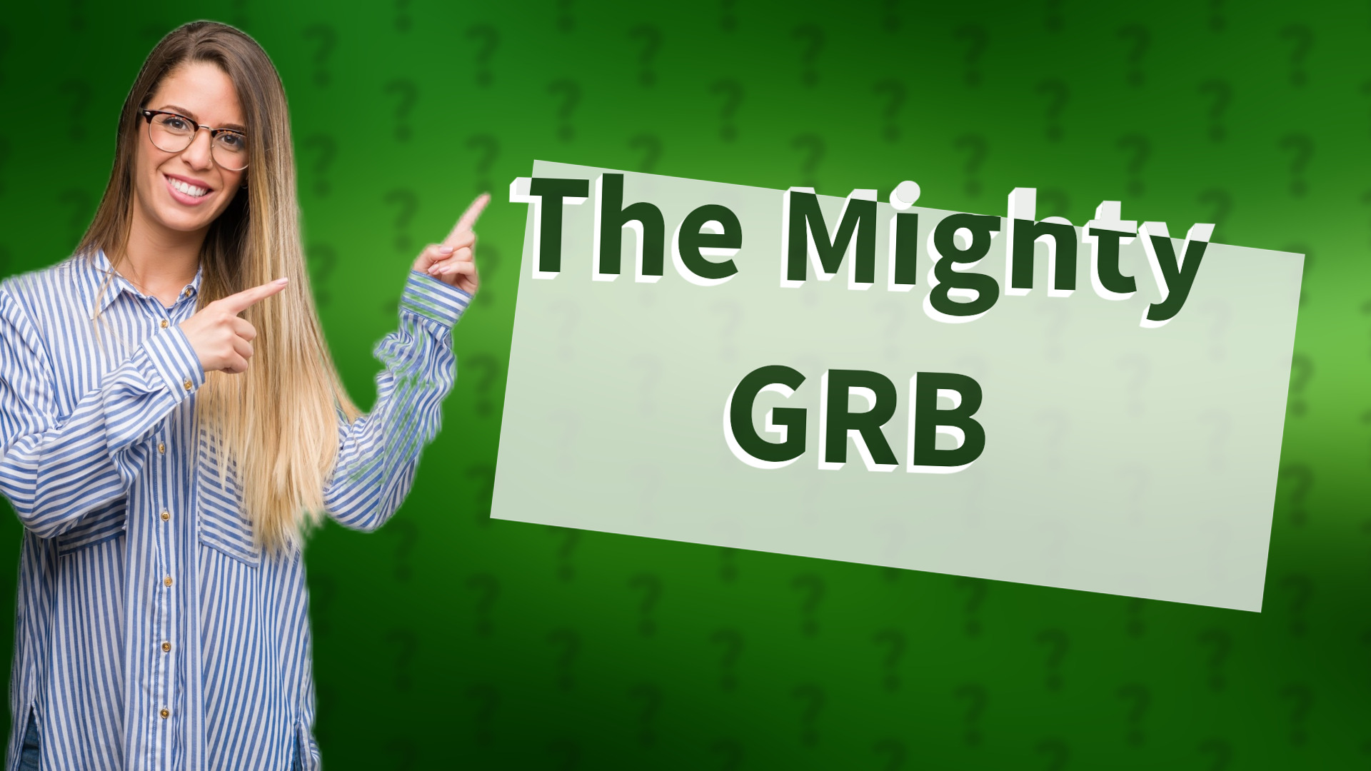 The Mighty GRB