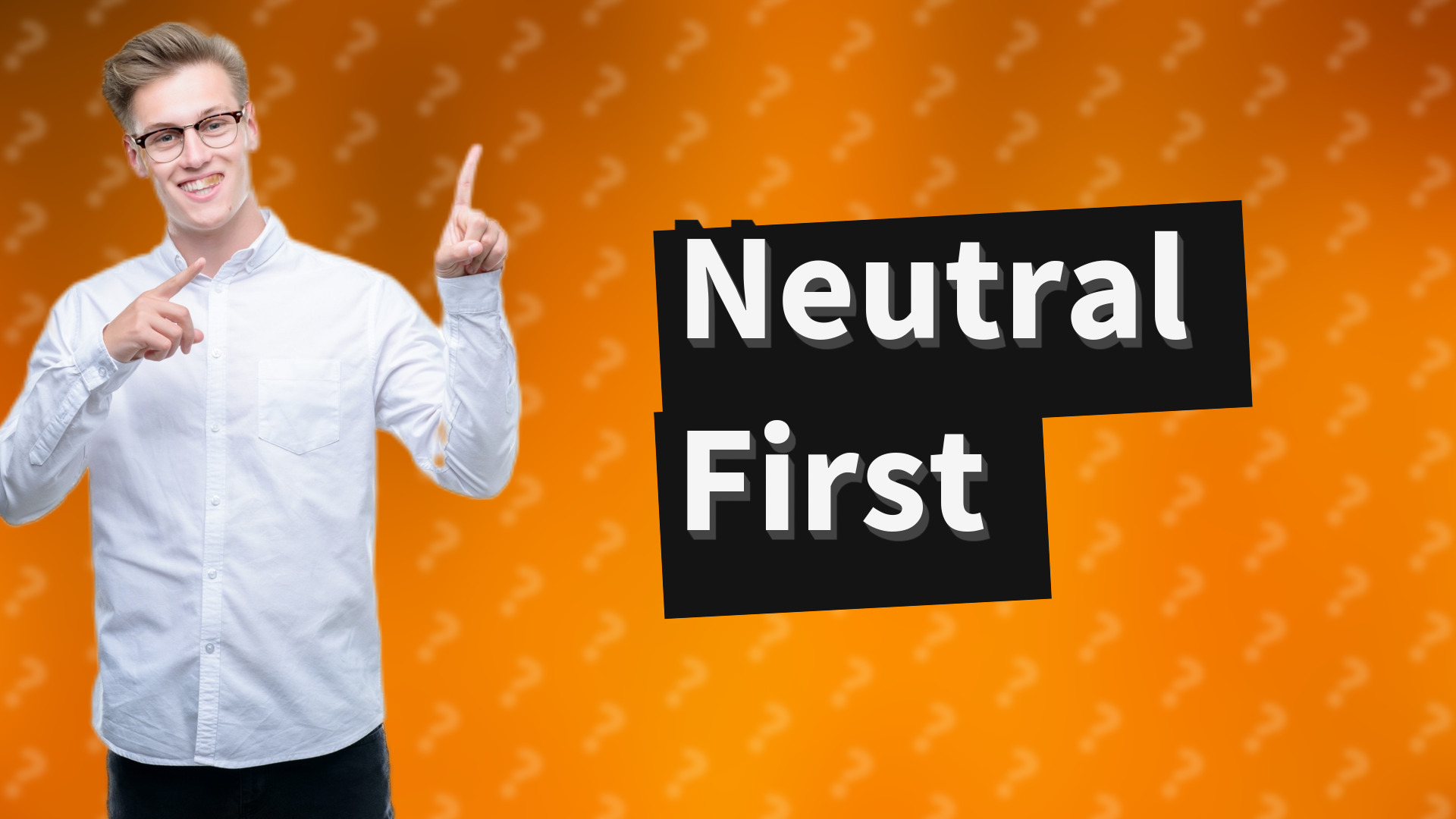 Neutral First