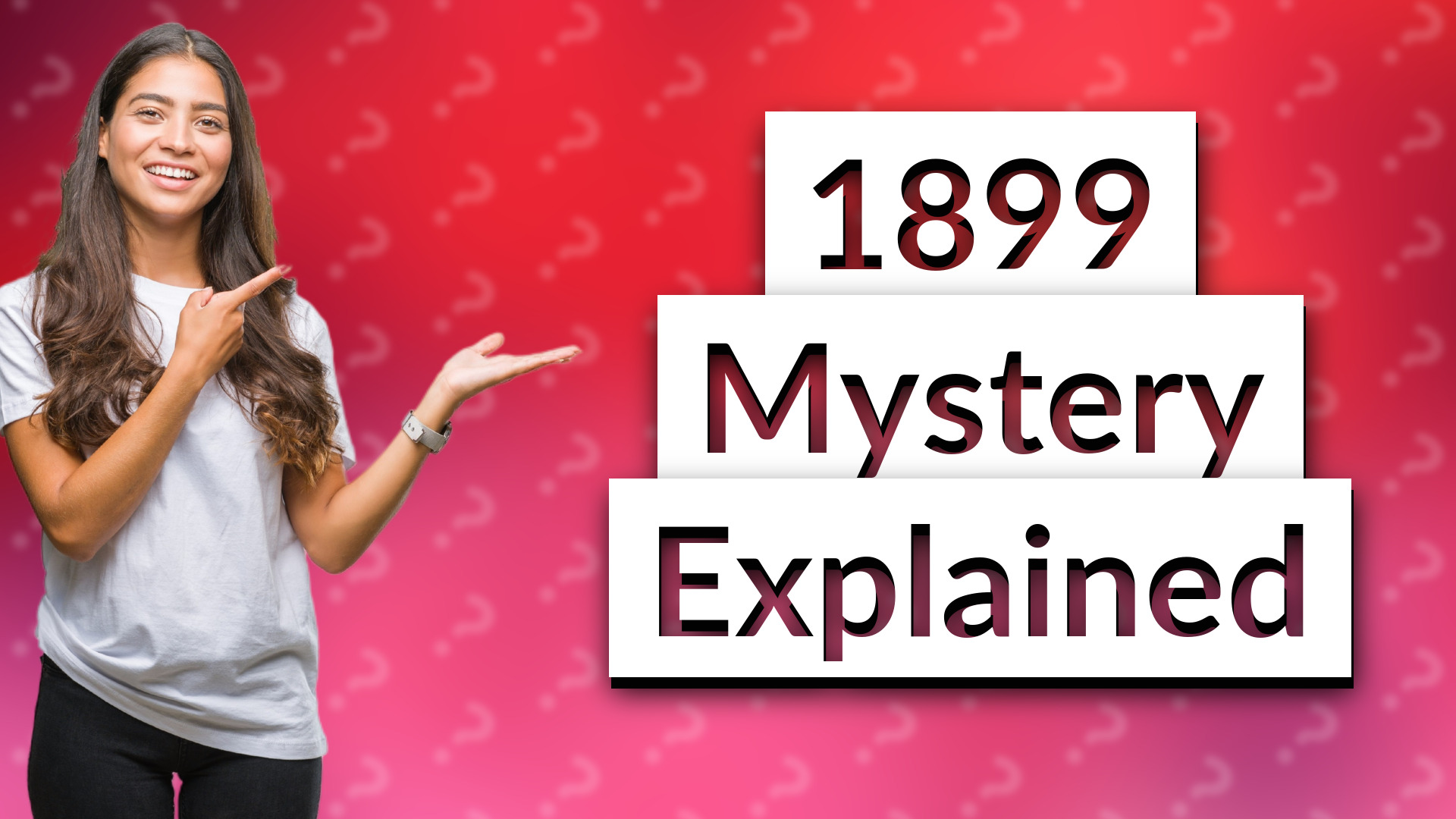 1899 Mystery Explained