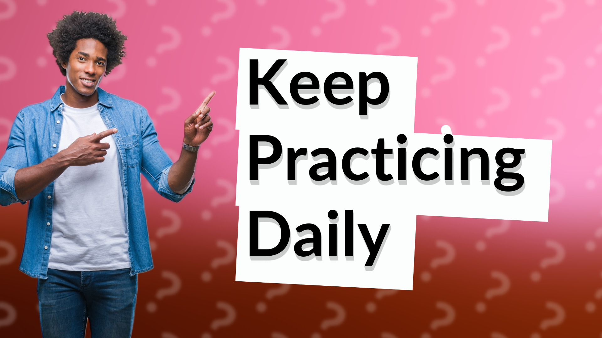 Keep Practicing Daily
