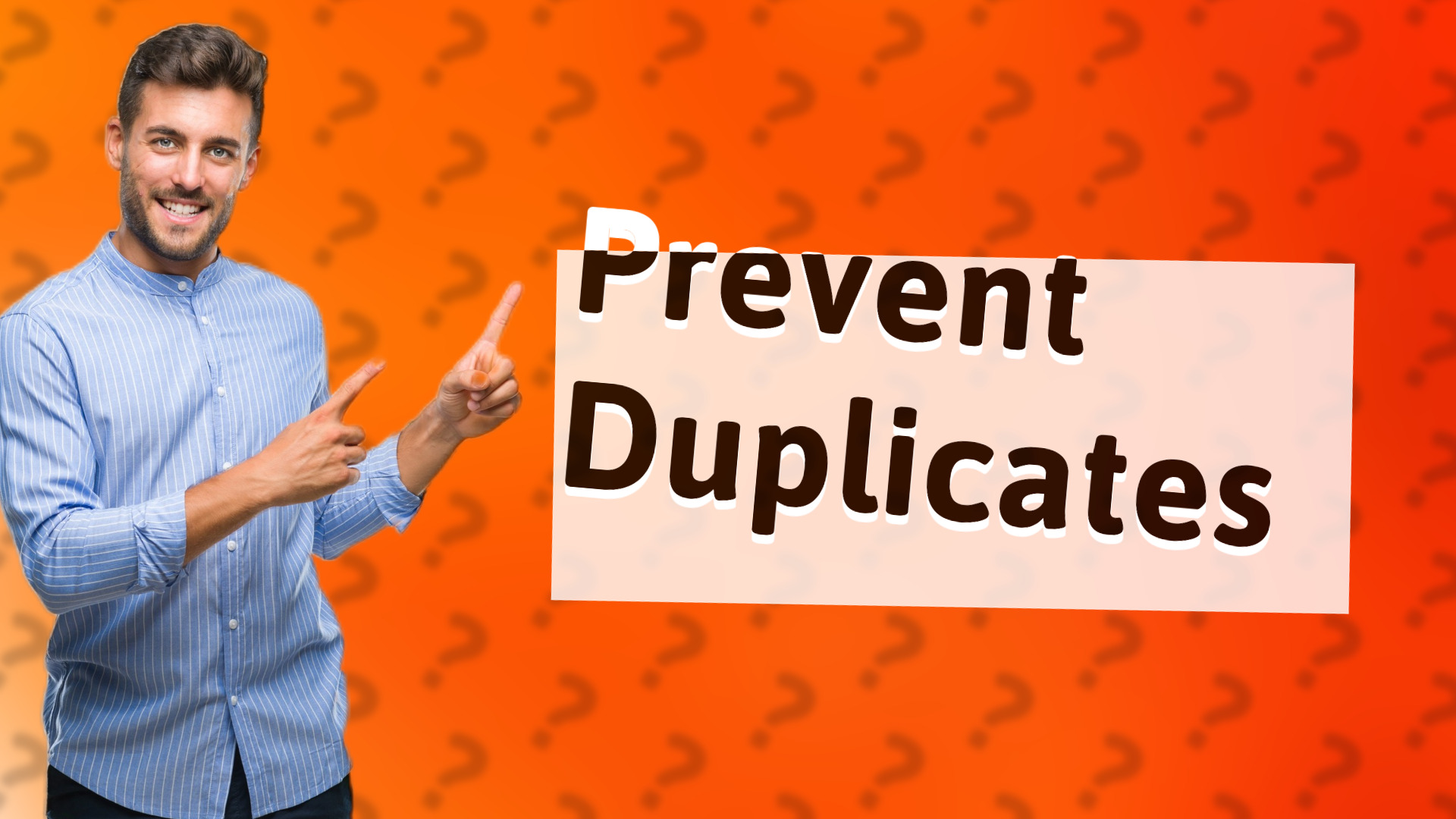 Prevent Duplicates