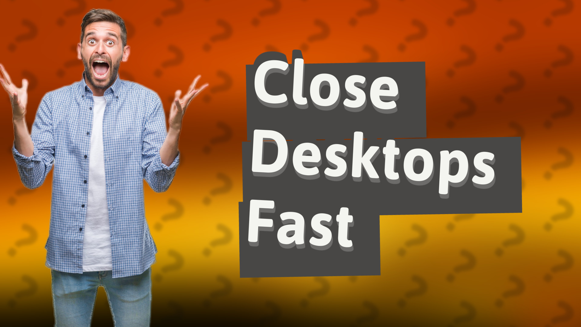Close Desktops Fast