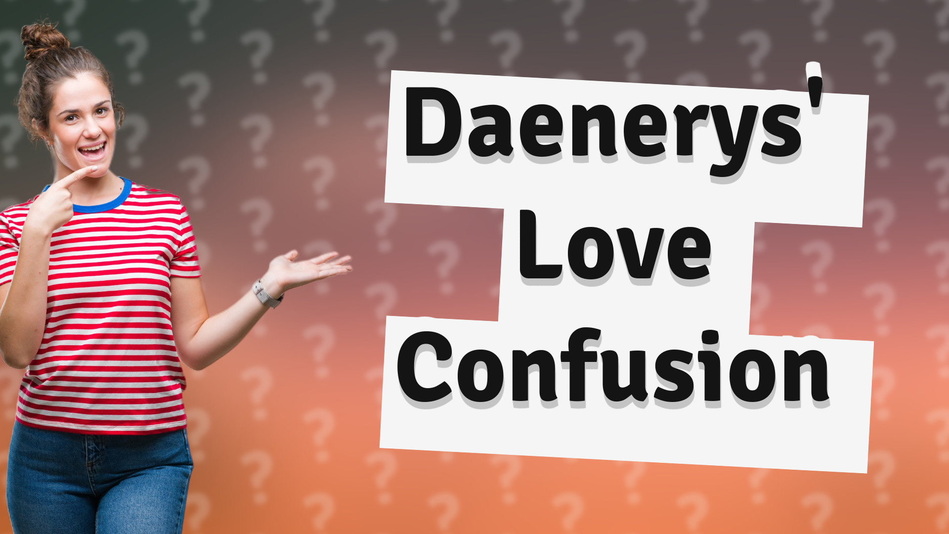 Daenerys' Love Confusion