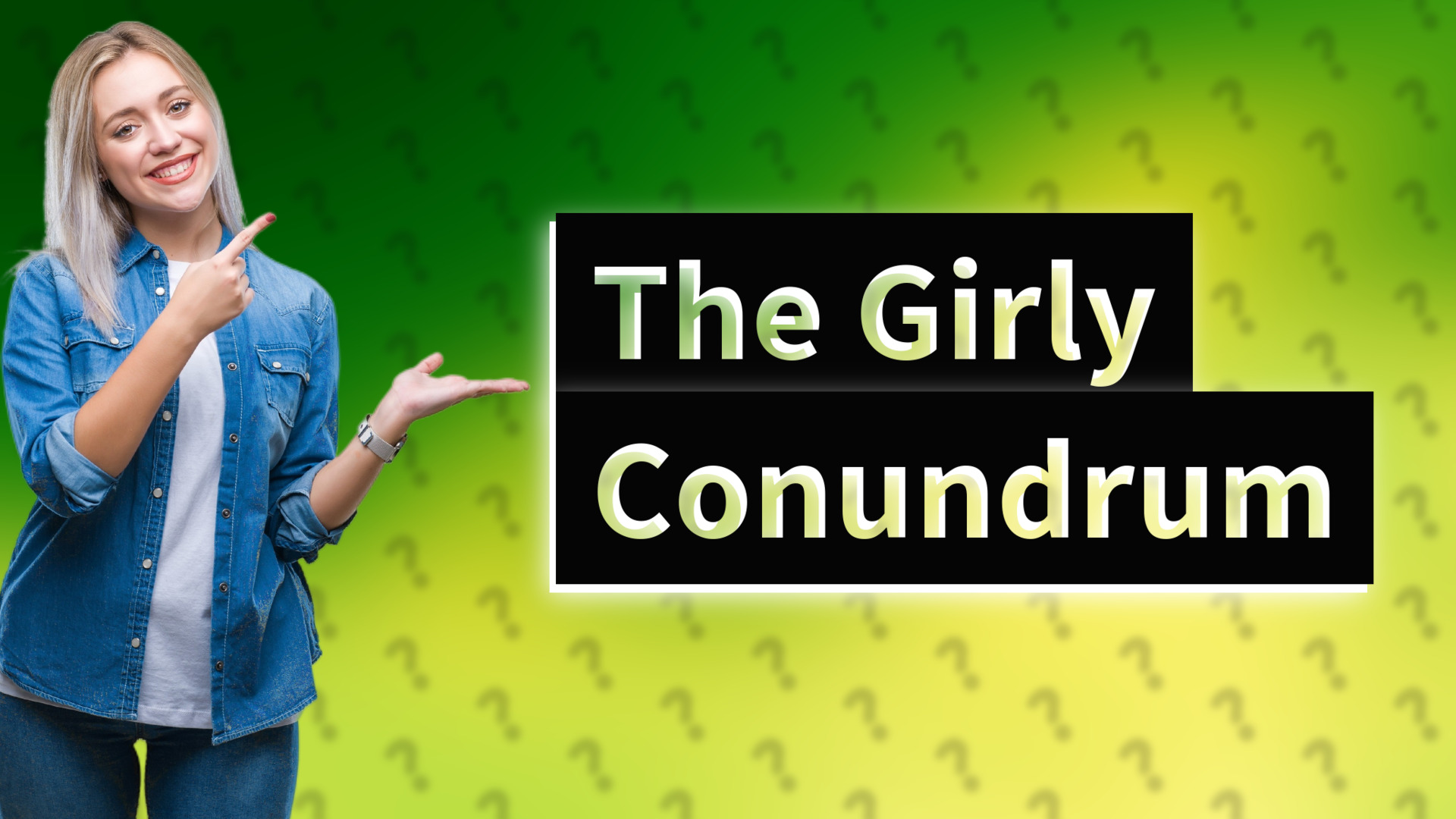 The Girly Conundrum