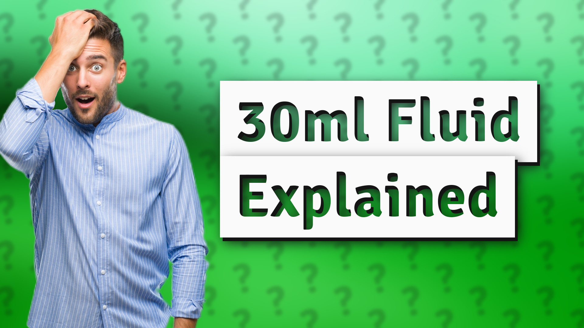 30ml Fluid Explained