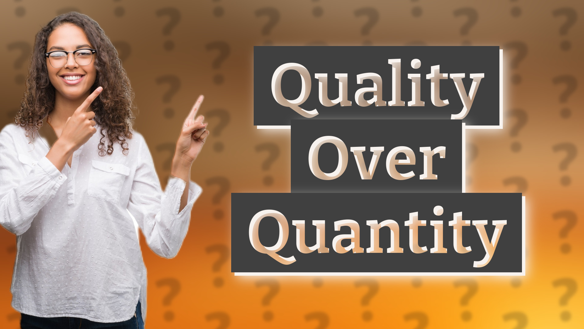 Quality Over Quantity