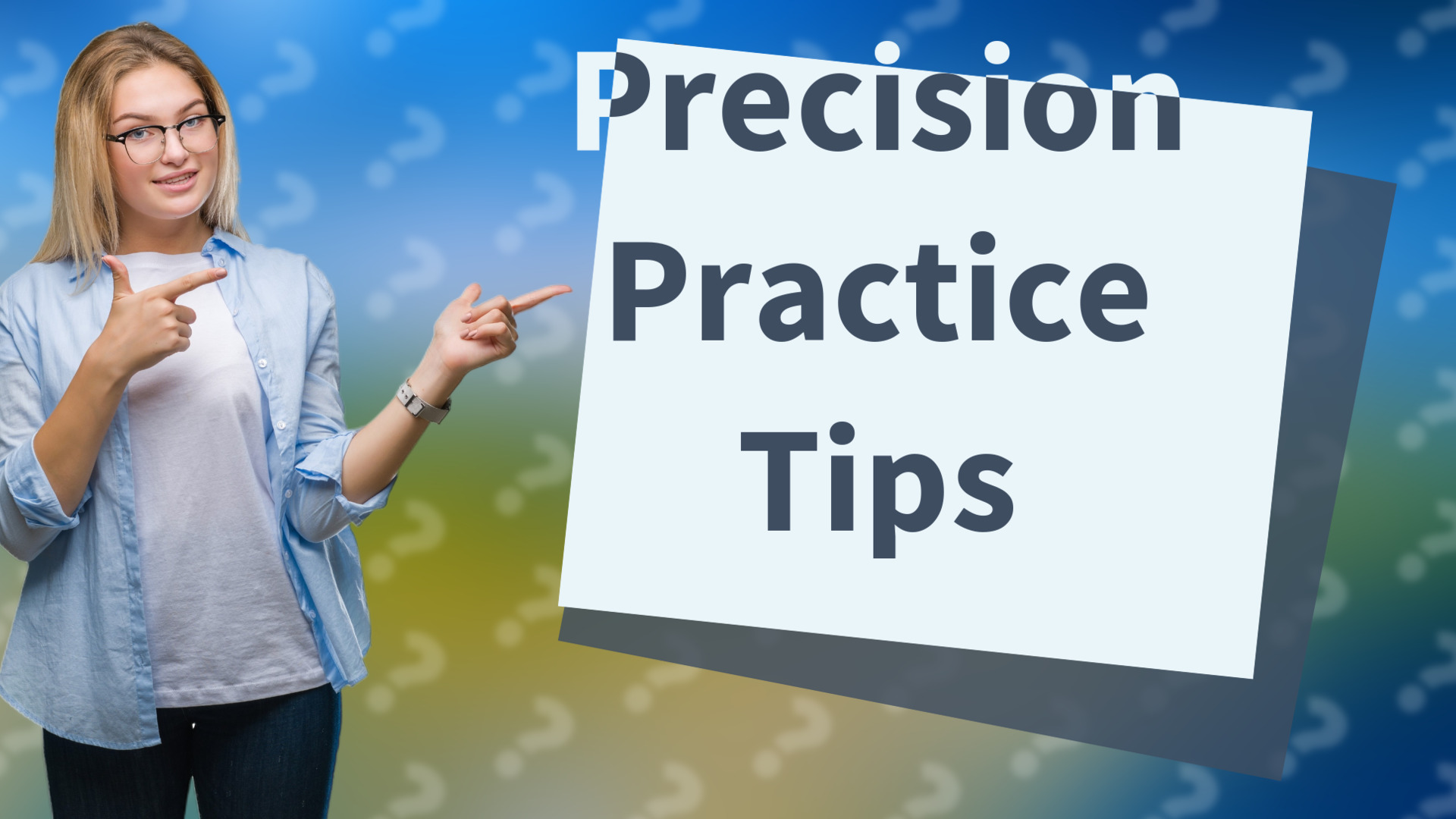 Precision Practice Tips